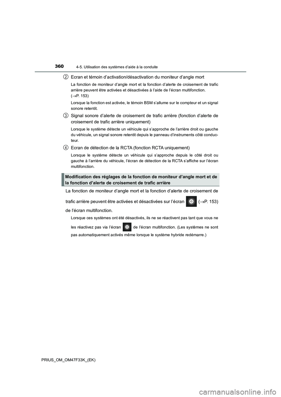 TOYOTA PRIUS 2023  Manuel du propriétaire (in French) 3604-5. Utilisation des systèmes d’aide à la conduite
PRIUS_OM_OM47F33K_(EK)
Ecran et témoin d’activation/désactivation du moniteur d’angle mort
La fonction de moniteur d’angle mort et la 