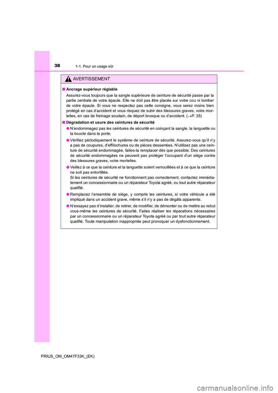 TOYOTA PRIUS 2023 Manuel du propriétaire (in French) 381-1. Pour un usage sûr
PRIUS_OM_OM47F33K_(EK)
AVERTISSEMENT
■Ancrage supérieur réglable
Assurez-vous toujours que la sangle supérieure de ceinture de sécurité passe par la
partie centrale TOYOTA PRIUS 2023 Manuel du propriétaire (in French) 381-1. Pour un usage sûr
PRIUS_OM_OM47F33K_(EK)
AVERTISSEMENT
■Ancrage supérieur réglable
Assurez-vous toujours que la sangle supérieure de ceinture de sécurité passe par la
partie centrale