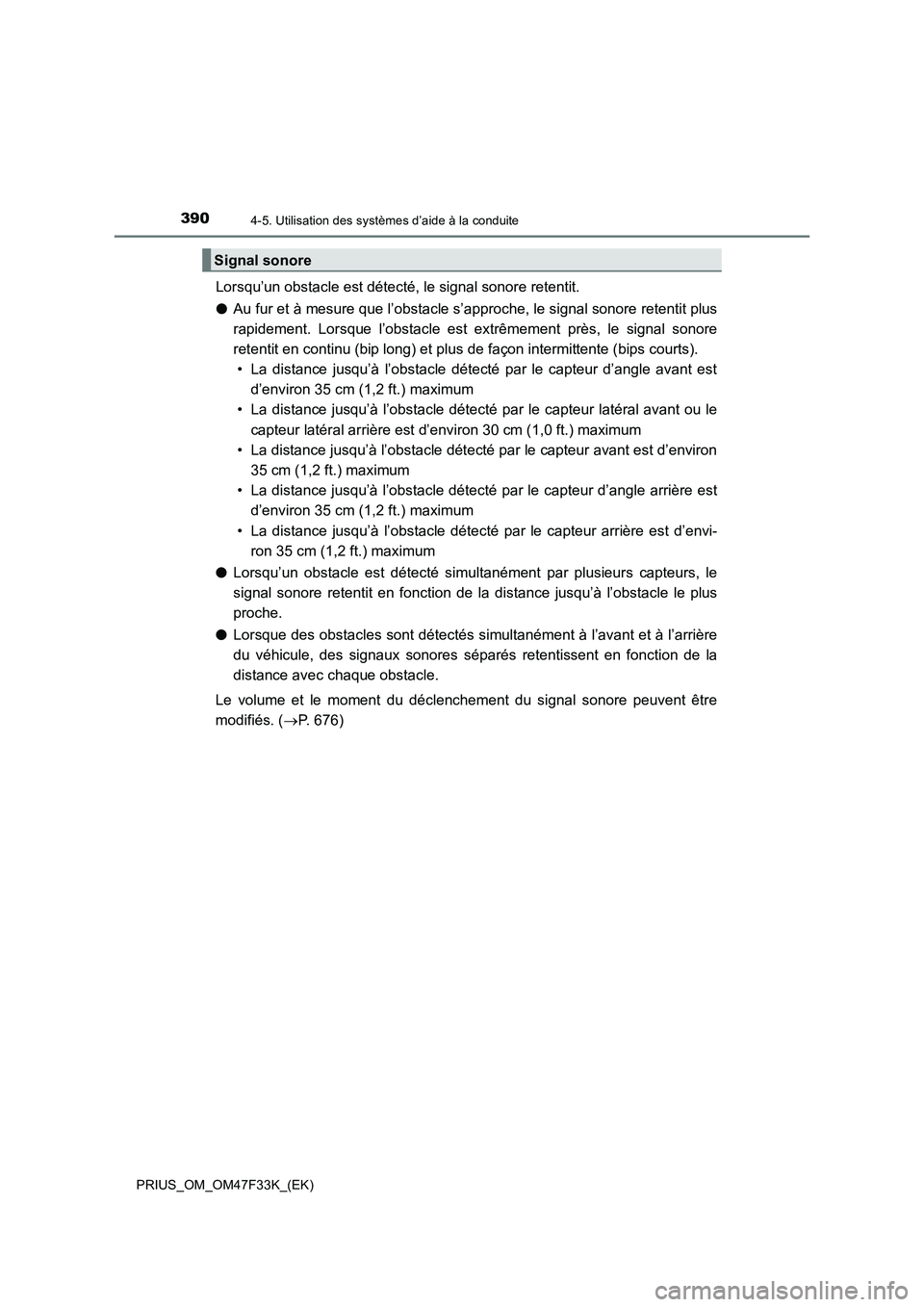 TOYOTA PRIUS 2023  Manuel du propriétaire (in French) 3904-5. Utilisation des systèmes d’aide à la conduite
PRIUS_OM_OM47F33K_(EK)
Lorsqu’un obstacle est détecté, le signal sonore retentit.
●Au fur et à mesure que l’obstacle s’approche, le