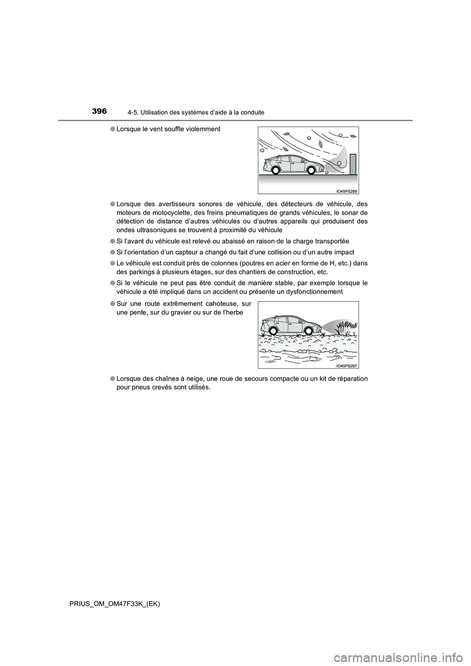 TOYOTA PRIUS 2023  Manuel du propriétaire (in French) 3964-5. Utilisation des systèmes d’aide à la conduite
PRIUS_OM_OM47F33K_(EK) 
● Lorsque des avertisseurs sonores de véhicule, des détecteurs de véhicule, des 
moteurs de motocyclette, des fre