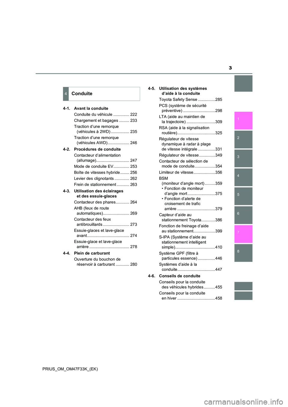 TOYOTA PRIUS 2023  Manuel du propriétaire (in French) 3
1 
8 
7
6
5
4
3
2
PRIUS_OM_OM47F33K_(EK) 
4-1. Avant la conduite 
Conduite du véhicule .............. 222 
Chargement et bagages ......... 233
Traction d’une remorque  
(véhicules à 2WD) ......