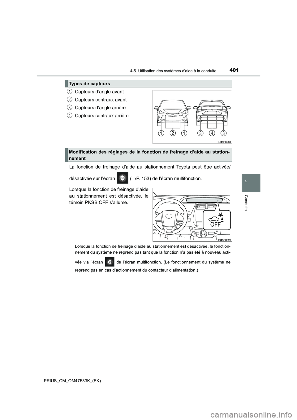 TOYOTA PRIUS 2023 Manuel du propriétaire (in French) 4014-5. Utilisation des systèmes d’aide à la conduite
4
Conduite
PRIUS_OM_OM47F33K_(EK)
Capteurs d’angle avant
Capteurs centraux avant
Capteurs d’angle arrière
Capteurs centraux arrière
L TOYOTA PRIUS 2023 Manuel du propriétaire (in French) 4014-5. Utilisation des systèmes d’aide à la conduite
4
Conduite
PRIUS_OM_OM47F33K_(EK)
Capteurs d’angle avant
Capteurs centraux avant
Capteurs d’angle arrière
Capteurs centraux arrière
L
