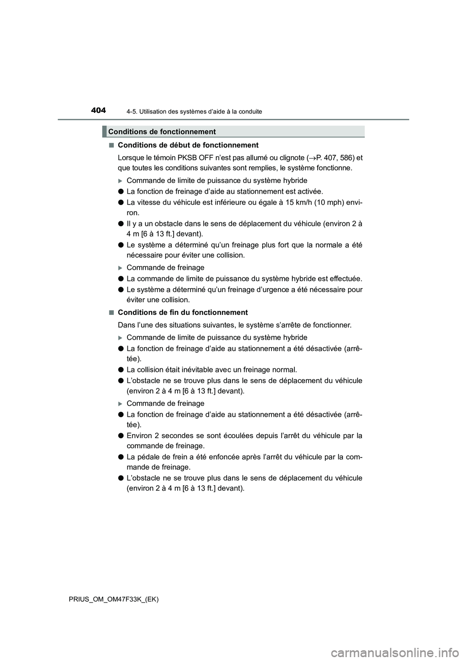 TOYOTA PRIUS 2023 Manuel du propriétaire (in French) 4044-5. Utilisation des systèmes d’aide à la conduite
PRIUS_OM_OM47F33K_(EK)■
Conditions de début de fonctionnement
Lorsque le témoin PKSB OFF n’est pas allumé ou clignote (P. 407, 586) TOYOTA PRIUS 2023 Manuel du propriétaire (in French) 4044-5. Utilisation des systèmes d’aide à la conduite
PRIUS_OM_OM47F33K_(EK)■
Conditions de début de fonctionnement
Lorsque le témoin PKSB OFF n’est pas allumé ou clignote (P. 407, 586)