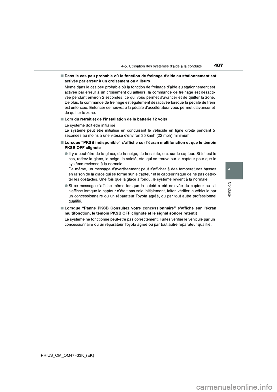 TOYOTA PRIUS 2023 Manuel du propriétaire (in French) 4074-5. Utilisation des systèmes d’aide à la conduite
4
Conduite
PRIUS_OM_OM47F33K_(EK)■Dans le cas peu probable où la fonction de freinage d’aide au stationnement est
activée par erreur à TOYOTA PRIUS 2023 Manuel du propriétaire (in French) 4074-5. Utilisation des systèmes d’aide à la conduite
4
Conduite
PRIUS_OM_OM47F33K_(EK)■Dans le cas peu probable où la fonction de freinage d’aide au stationnement est
activée par erreur à