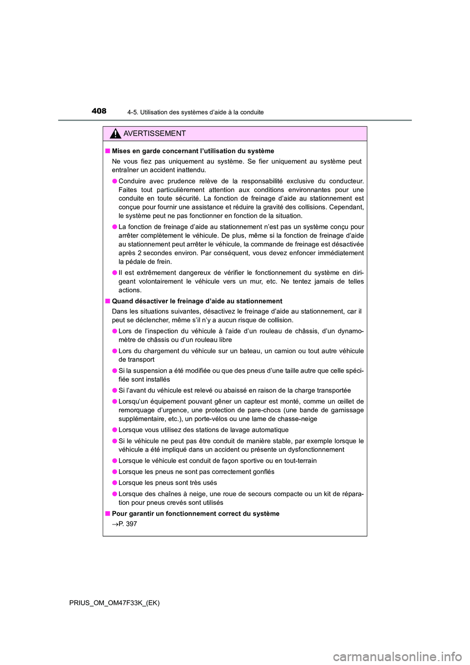 TOYOTA PRIUS 2023 Manuel du propriétaire (in French) 4084-5. Utilisation des systèmes d’aide à la conduite
PRIUS_OM_OM47F33K_(EK)
AVERTISSEMENT
■Mises en garde concernant l’utilisation du système
Ne vous fiez pas uniquement au système. Se fie TOYOTA PRIUS 2023 Manuel du propriétaire (in French) 4084-5. Utilisation des systèmes d’aide à la conduite
PRIUS_OM_OM47F33K_(EK)
AVERTISSEMENT
■Mises en garde concernant l’utilisation du système
Ne vous fiez pas uniquement au système. Se fie