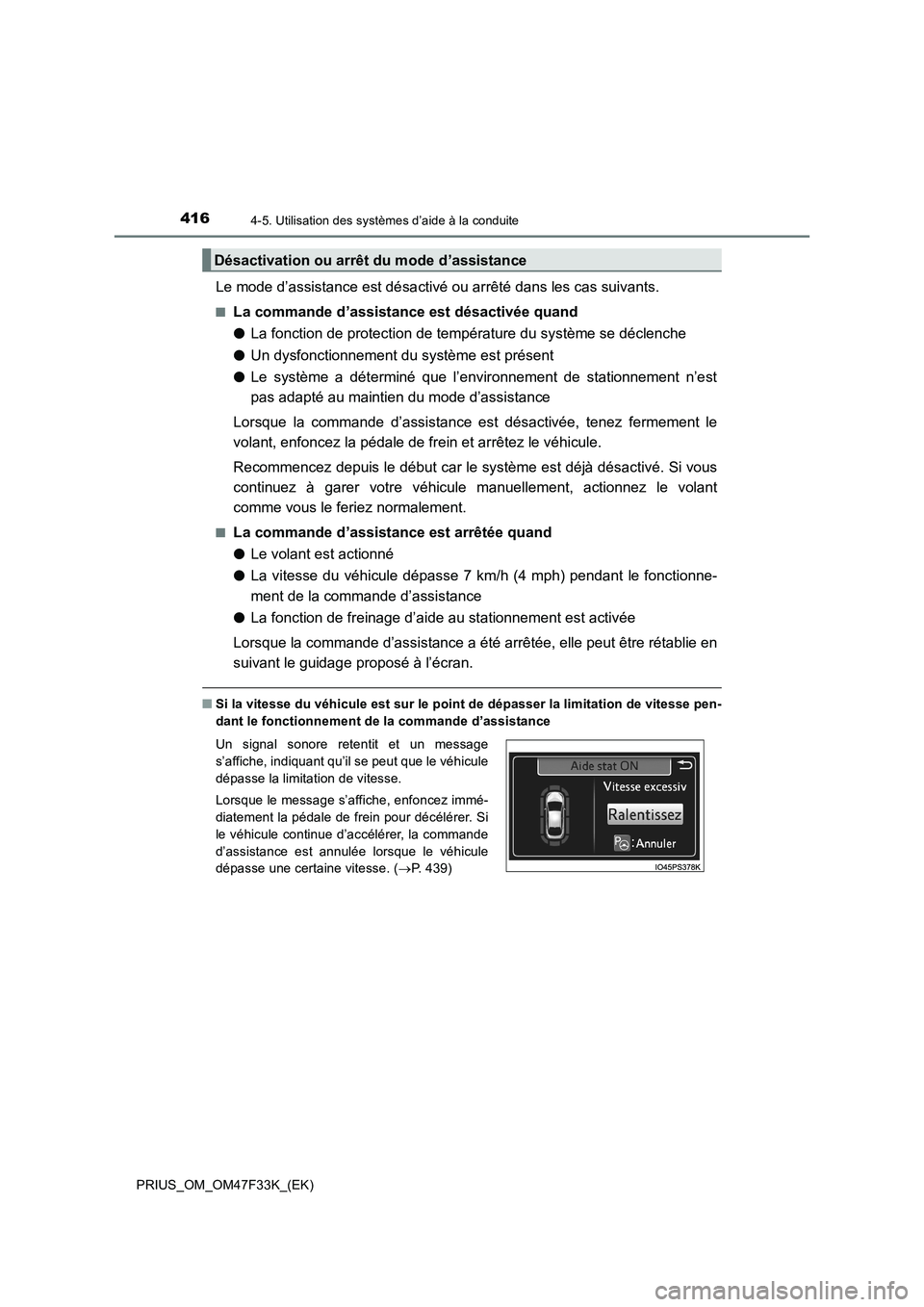 TOYOTA PRIUS 2023  Manuel du propriétaire (in French) 4164-5. Utilisation des systèmes d’aide à la conduite
PRIUS_OM_OM47F33K_(EK)
Le mode d’assistance est désactivé ou arrêté dans les cas suivants.
■La commande d’assistance est désactivé