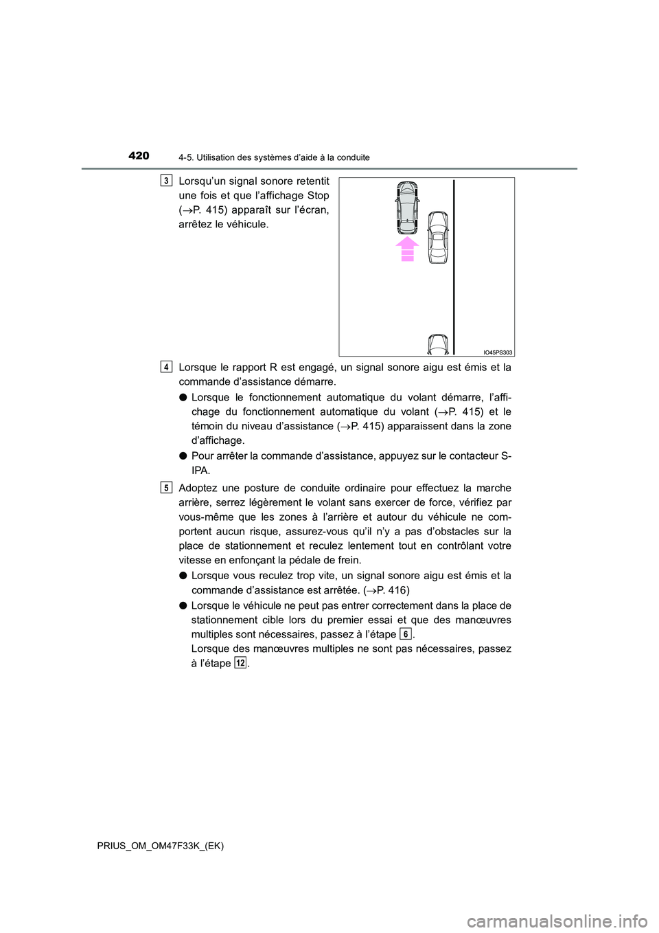 TOYOTA PRIUS 2023  Manuel du propriétaire (in French) 4204-5. Utilisation des systèmes d’aide à la conduite
PRIUS_OM_OM47F33K_(EK)
Lorsqu’un signal sonore retentit 
une fois et que l’affichage Stop 
( P. 415) apparaît sur l’écran, 
arrête