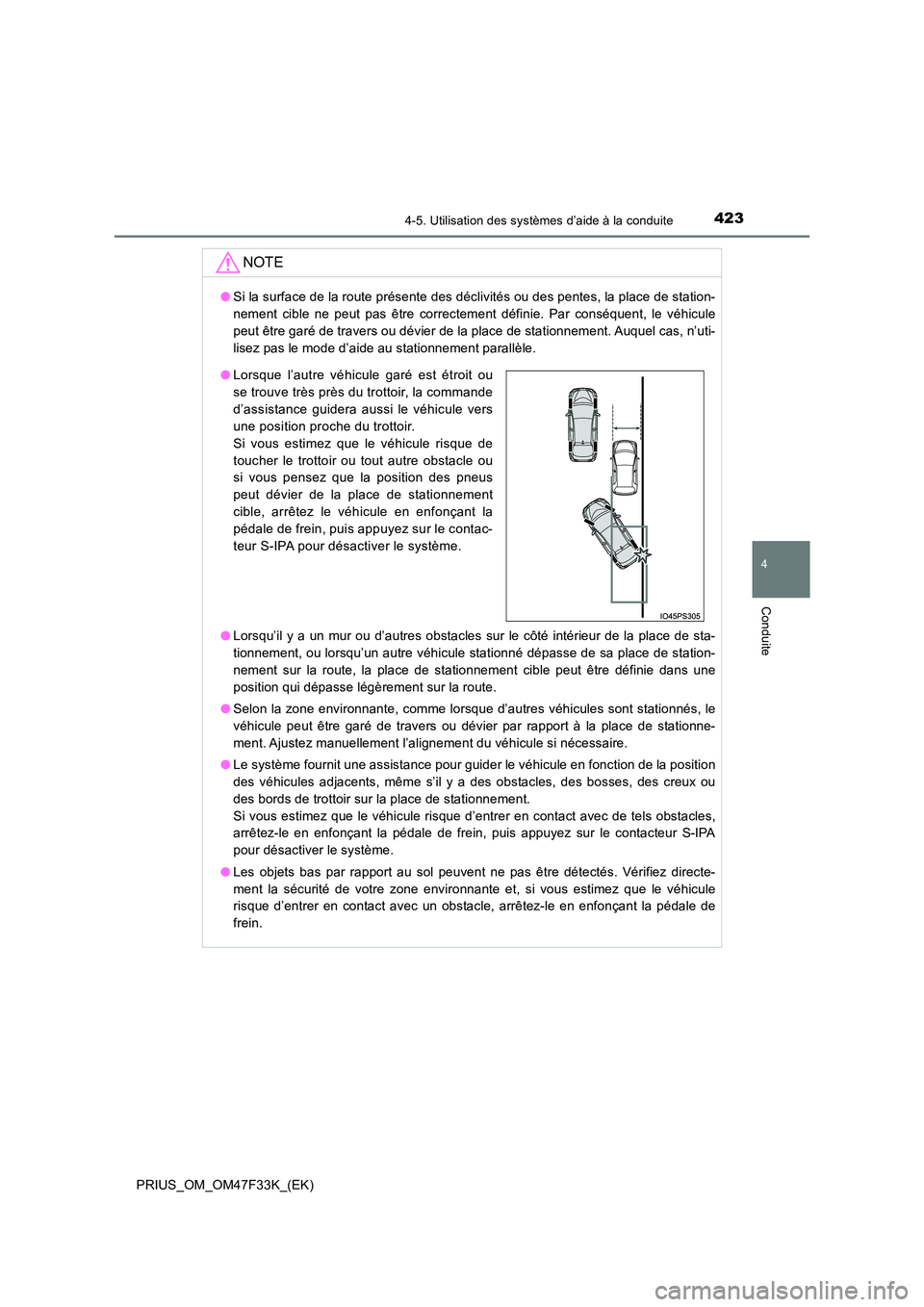TOYOTA PRIUS 2023  Manuel du propriétaire (in French) 4234-5. Utilisation des systèmes d’aide à la conduite
4
Conduite
PRIUS_OM_OM47F33K_(EK)
NOTE
●Si la surface de la route présente des déclivités ou des pentes, la place de station- 
nement cib