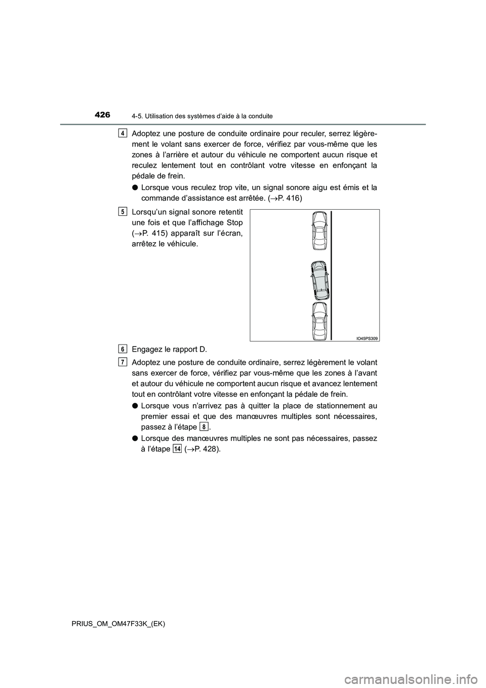 TOYOTA PRIUS 2023  Manuel du propriétaire (in French) 4264-5. Utilisation des systèmes d’aide à la conduite
PRIUS_OM_OM47F33K_(EK)
Adoptez une posture de conduite ordinaire pour reculer, serrez légère- 
ment le volant sans exercer de force, vérifi