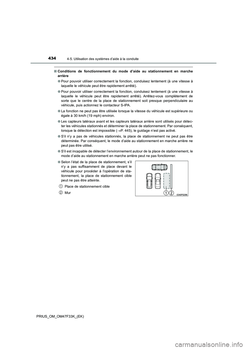 TOYOTA PRIUS 2023  Manuel du propriétaire (in French) 4344-5. Utilisation des systèmes d’aide à la conduite
PRIUS_OM_OM47F33K_(EK)
■Conditions de fonctionnement du mode d’aide au stationnement en marche 
arrière 
● Pour pouvoir utiliser correc