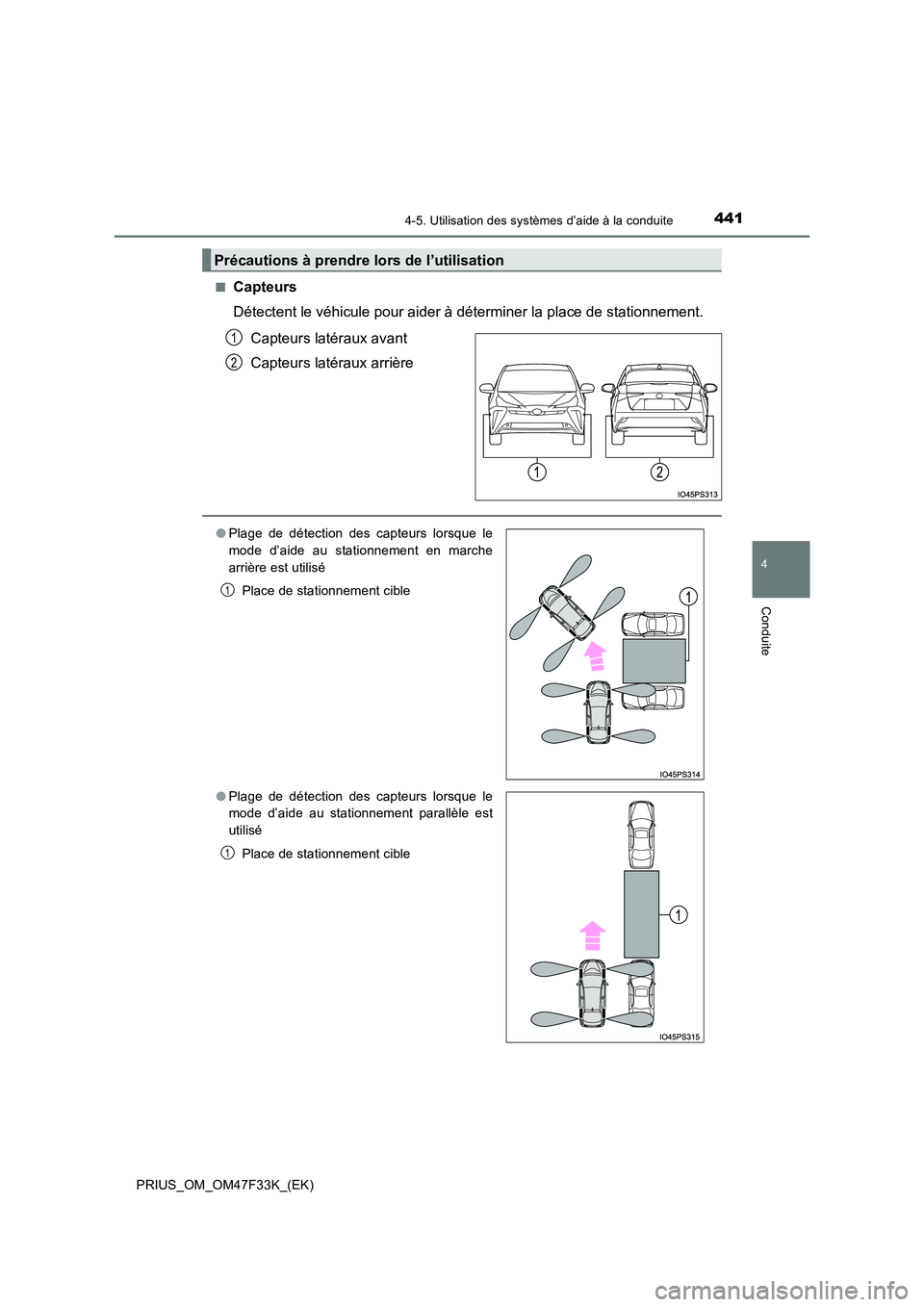 TOYOTA PRIUS 2023 Manuel du propriétaire (in French) 4414-5. Utilisation des systèmes d’aide à la conduite
4
Conduite
PRIUS_OM_OM47F33K_(EK)
■Capteurs
Détectent le véhicule pour aider à déterminer la place de stationnement.
Capteurs latér TOYOTA PRIUS 2023 Manuel du propriétaire (in French) 4414-5. Utilisation des systèmes d’aide à la conduite
4
Conduite
PRIUS_OM_OM47F33K_(EK)
■Capteurs
Détectent le véhicule pour aider à déterminer la place de stationnement.
Capteurs latér
