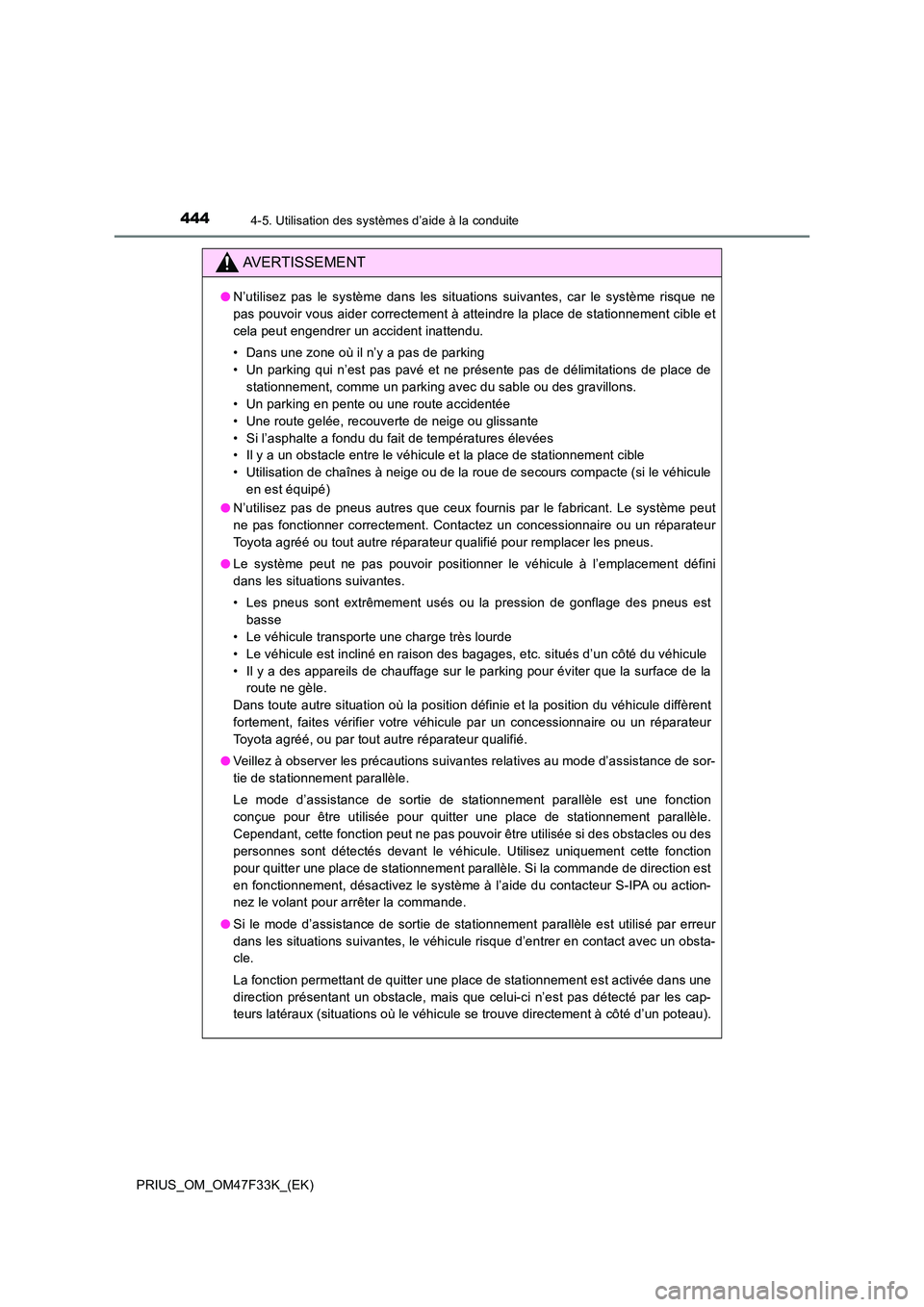 TOYOTA PRIUS 2023 Manuel du propriétaire (in French) 4444-5. Utilisation des systèmes d’aide à la conduite
PRIUS_OM_OM47F33K_(EK)
AVERTISSEMENT
●N’utilisez pas le système dans les situations suivantes, car le système risque ne
pas pouvoir vou TOYOTA PRIUS 2023 Manuel du propriétaire (in French) 4444-5. Utilisation des systèmes d’aide à la conduite
PRIUS_OM_OM47F33K_(EK)
AVERTISSEMENT
●N’utilisez pas le système dans les situations suivantes, car le système risque ne
pas pouvoir vou
