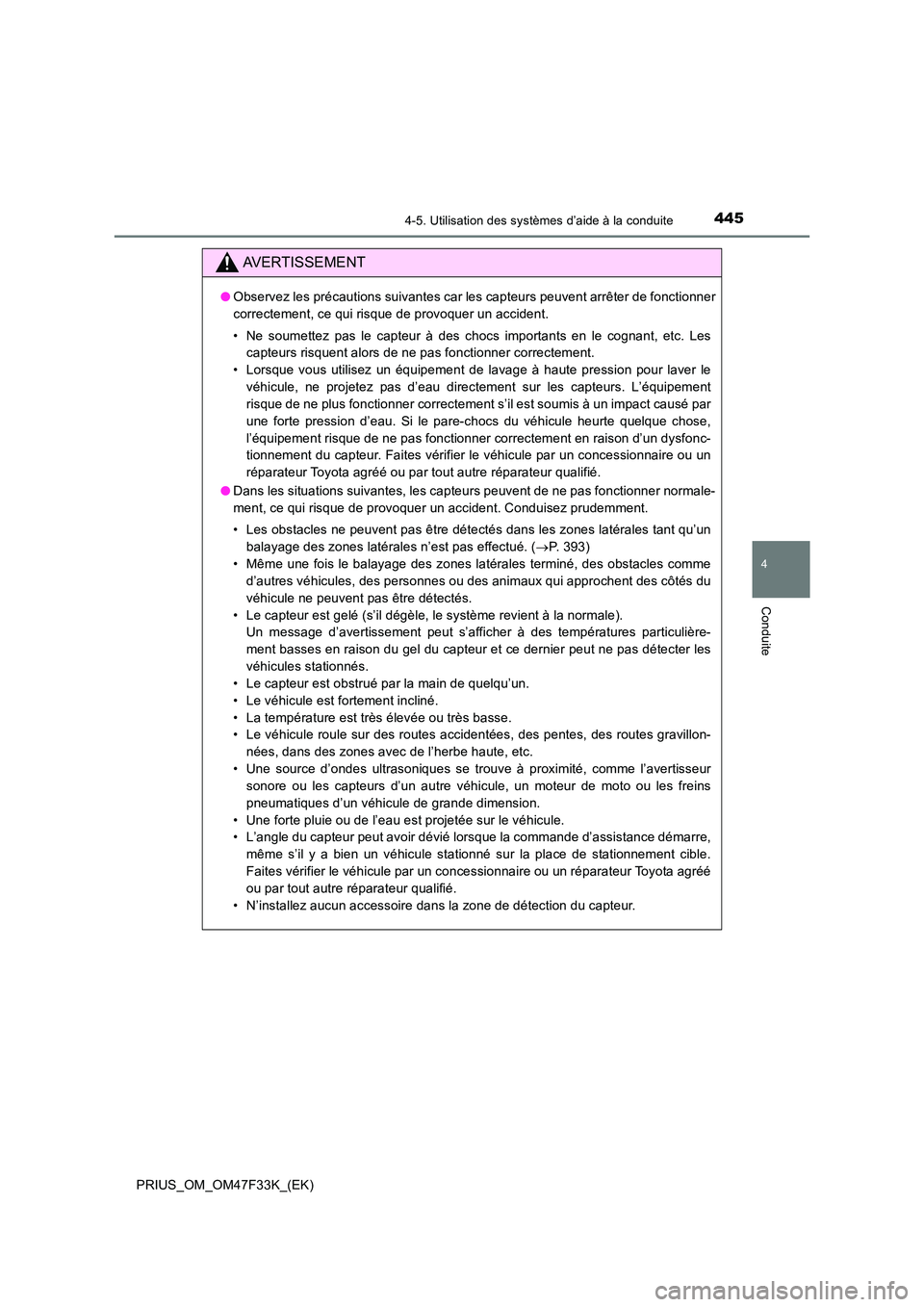 TOYOTA PRIUS 2023 Manuel du propriétaire (in French) 4454-5. Utilisation des systèmes d’aide à la conduite
4
Conduite
PRIUS_OM_OM47F33K_(EK)
AVERTISSEMENT
●Observez les précautions suivantes car les capteurs peuvent arrêter de fonctionner
corre TOYOTA PRIUS 2023 Manuel du propriétaire (in French) 4454-5. Utilisation des systèmes d’aide à la conduite
4
Conduite
PRIUS_OM_OM47F33K_(EK)
AVERTISSEMENT
●Observez les précautions suivantes car les capteurs peuvent arrêter de fonctionner
corre