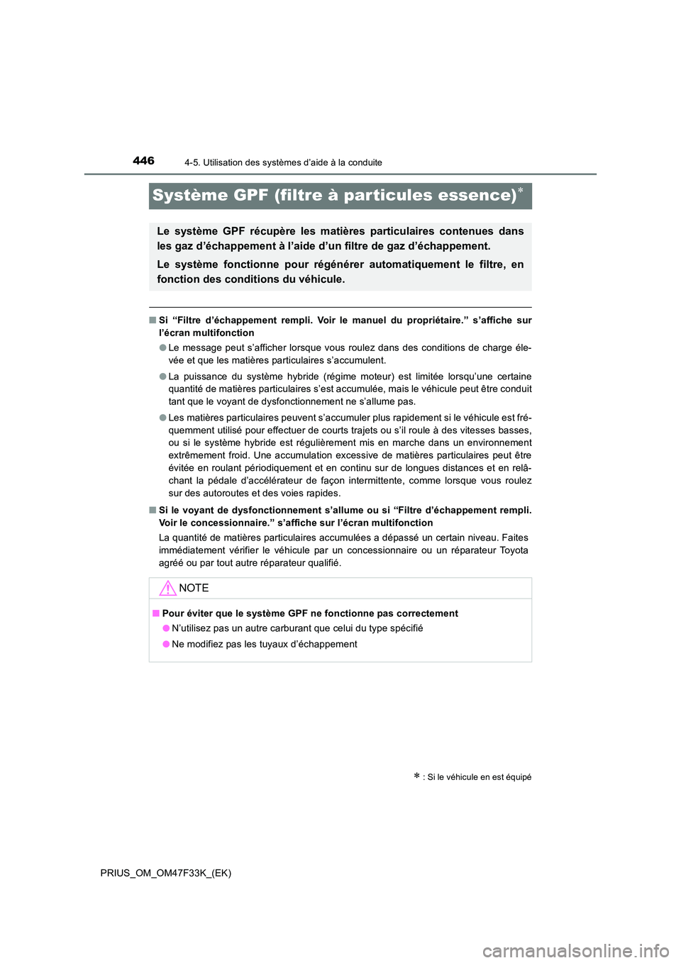 TOYOTA PRIUS 2023 Manuel du propriétaire (in French) 4464-5. Utilisation des systèmes d’aide à la conduite
PRIUS_OM_OM47F33K_(EK)
Système GPF (filtre à particules essence)
■Si “Filtre d’échappement rempli. Voir le manuel du propriétaire TOYOTA PRIUS 2023 Manuel du propriétaire (in French) 4464-5. Utilisation des systèmes d’aide à la conduite
PRIUS_OM_OM47F33K_(EK)
Système GPF (filtre à particules essence)
■Si “Filtre d’échappement rempli. Voir le manuel du propriétaire