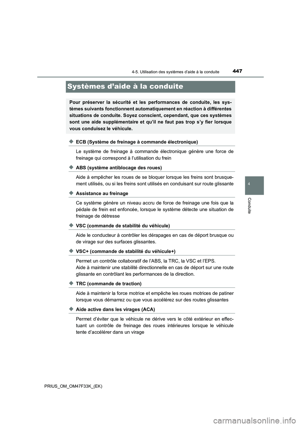 TOYOTA PRIUS 2023 Manuel du propriétaire (in French) 447
4
4-5. Utilisation des systèmes d’aide à la conduite
Conduite
PRIUS_OM_OM47F33K_(EK)
Systèmes d’aide à la conduite
◆ECB (Système de freinage à commande électronique)
Le système de fr TOYOTA PRIUS 2023 Manuel du propriétaire (in French) 447
4
4-5. Utilisation des systèmes d’aide à la conduite
Conduite
PRIUS_OM_OM47F33K_(EK)
Systèmes d’aide à la conduite
◆ECB (Système de freinage à commande électronique)
Le système de fr