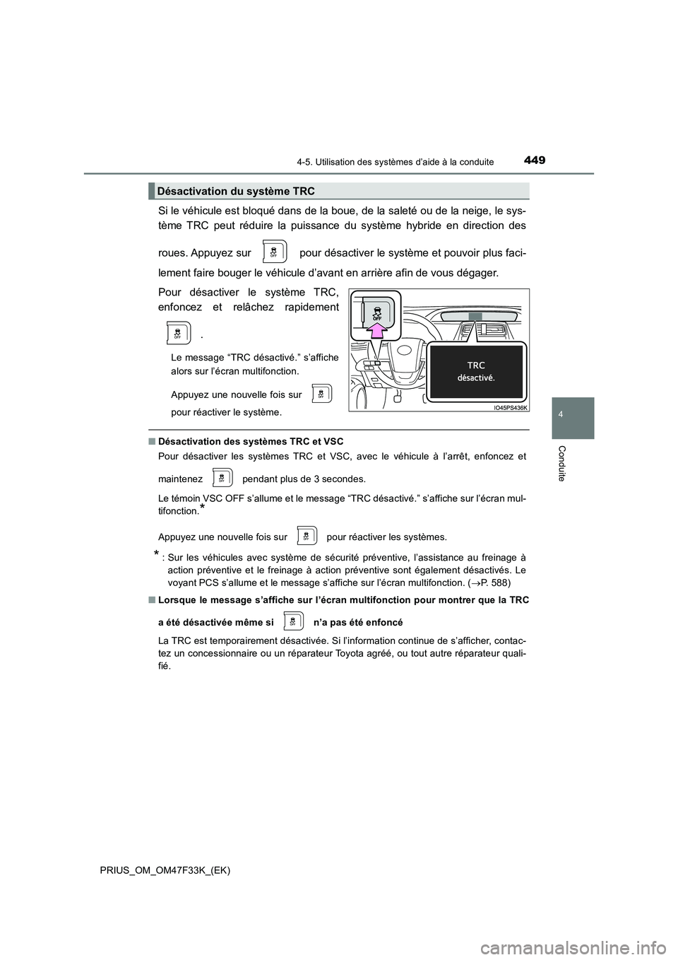 TOYOTA PRIUS 2023 Manuel du propriétaire (in French) 4494-5. Utilisation des systèmes d’aide à la conduite
4
Conduite
PRIUS_OM_OM47F33K_(EK)
Si le véhicule est bloqué dans de la boue, de la saleté ou de la neige, le sys-
tème TRC peut réduire TOYOTA PRIUS 2023 Manuel du propriétaire (in French) 4494-5. Utilisation des systèmes d’aide à la conduite
4
Conduite
PRIUS_OM_OM47F33K_(EK)
Si le véhicule est bloqué dans de la boue, de la saleté ou de la neige, le sys-
tème TRC peut réduire