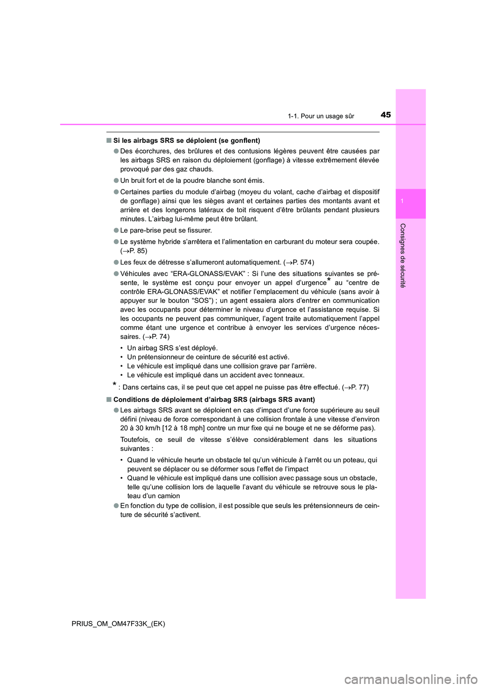 TOYOTA PRIUS 2023  Manuel du propriétaire (in French) 451-1. Pour un usage sûr
1
PRIUS_OM_OM47F33K_(EK)
Consignes de sécurité
■Si les airbags SRS se déploient (se gonflent) 
● Des écorchures, des brûlures et des contusions légères peuvent êt
