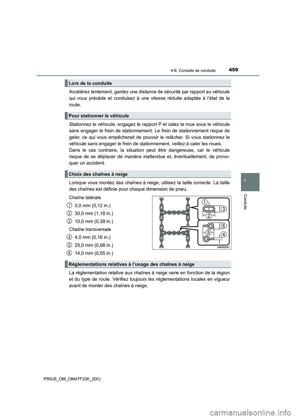 TOYOTA PRIUS 2023 Manuel du propriétaire (in French) 4594-6. Conseils de conduite
4
Conduite
PRIUS_OM_OM47F33K_(EK)
Accélérez lentement, gardez une distance de sécurité par rapport au véhicule
qui vous précède et conduisez à une vitesse réduite TOYOTA PRIUS 2023 Manuel du propriétaire (in French) 4594-6. Conseils de conduite
4
Conduite
PRIUS_OM_OM47F33K_(EK)
Accélérez lentement, gardez une distance de sécurité par rapport au véhicule
qui vous précède et conduisez à une vitesse réduite