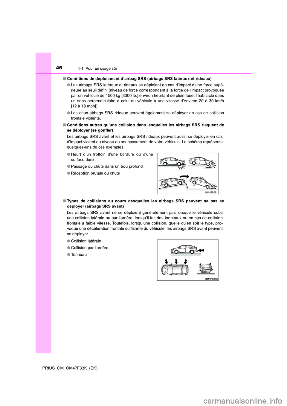 TOYOTA PRIUS 2023 Manuel du propriétaire (in French) 461-1. Pour un usage sûr
PRIUS_OM_OM47F33K_(EK)
■ Conditions de déploiement d’airbag SRS (airbags SRS latéraux et rideaux)
● Les airbags SRS latéraux et rideaux se déploient en cas d’im TOYOTA PRIUS 2023 Manuel du propriétaire (in French) 461-1. Pour un usage sûr
PRIUS_OM_OM47F33K_(EK)
■ Conditions de déploiement d’airbag SRS (airbags SRS latéraux et rideaux)
● Les airbags SRS latéraux et rideaux se déploient en cas d’im