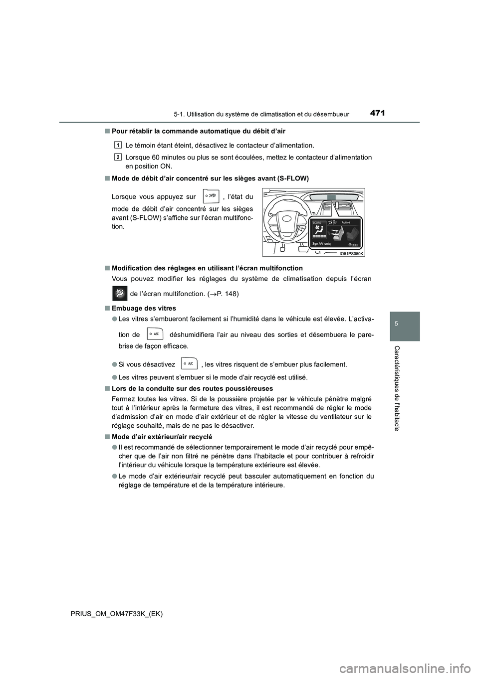 TOYOTA PRIUS 2023 Manuel du propriétaire (in French) 4715-1. Utilisation du système de climatisation et du désembueur
PRIUS_OM_OM47F33K_(EK)
5
Caractéristiques de l’habitacle
■Pour rétablir la commande automatique du débit d’air
Le témoin é TOYOTA PRIUS 2023 Manuel du propriétaire (in French) 4715-1. Utilisation du système de climatisation et du désembueur
PRIUS_OM_OM47F33K_(EK)
5
Caractéristiques de l’habitacle
■Pour rétablir la commande automatique du débit d’air
Le témoin é