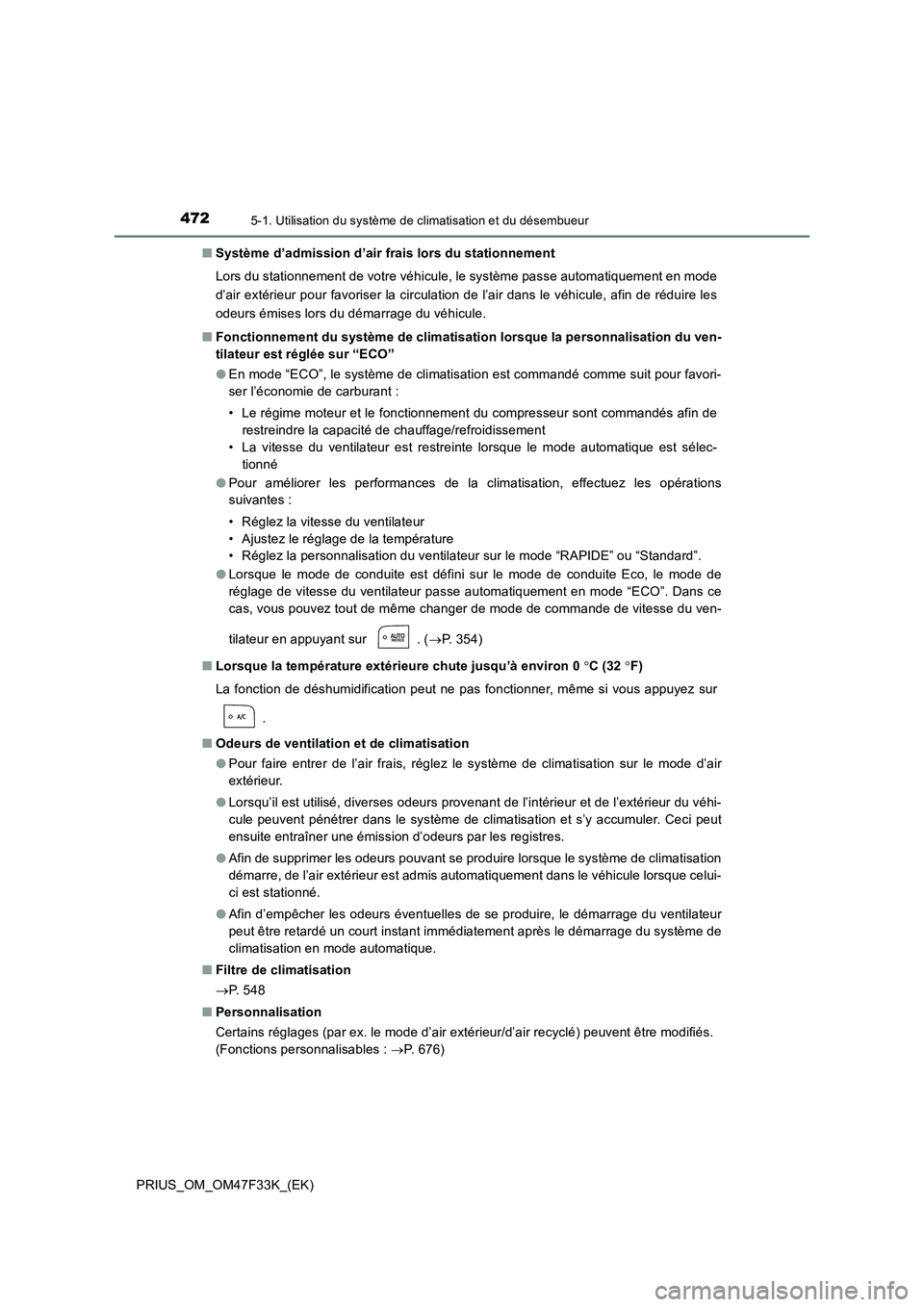 TOYOTA PRIUS 2023 Manuel du propriétaire (in French) 4725-1. Utilisation du système de climatisation et du désembueur
PRIUS_OM_OM47F33K_(EK)■Système d’admission d’air frais lors du stationnement
Lors du stationnement de votre véhicule, le syst TOYOTA PRIUS 2023 Manuel du propriétaire (in French) 4725-1. Utilisation du système de climatisation et du désembueur
PRIUS_OM_OM47F33K_(EK)■Système d’admission d’air frais lors du stationnement
Lors du stationnement de votre véhicule, le syst