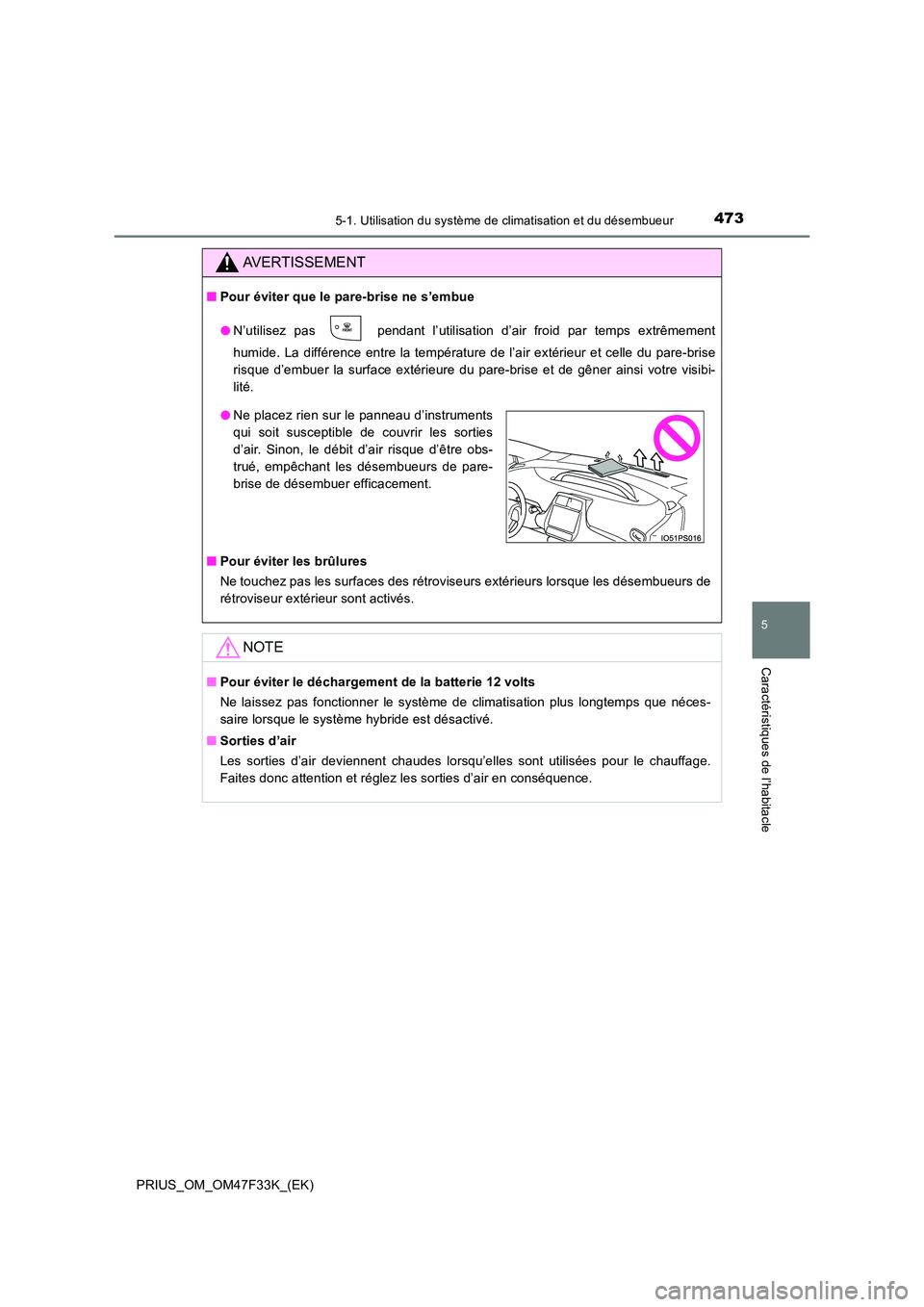 TOYOTA PRIUS 2023 Manuel du propriétaire (in French) 4735-1. Utilisation du système de climatisation et du désembueur
PRIUS_OM_OM47F33K_(EK)
5
Caractéristiques de l’habitacle
AVERTISSEMENT
■Pour éviter que le pare-brise ne s’embue
● N’uti TOYOTA PRIUS 2023 Manuel du propriétaire (in French) 4735-1. Utilisation du système de climatisation et du désembueur
PRIUS_OM_OM47F33K_(EK)
5
Caractéristiques de l’habitacle
AVERTISSEMENT
■Pour éviter que le pare-brise ne s’embue
● N’uti