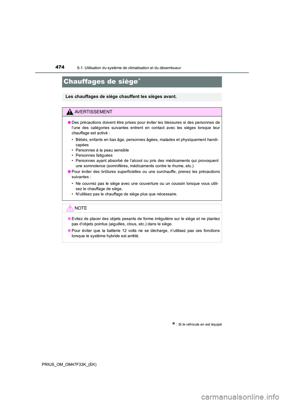 TOYOTA PRIUS 2023 Manuel du propriétaire (in French) 4745-1. Utilisation du système de climatisation et du désembueur
PRIUS_OM_OM47F33K_(EK)
Chauffages de siège
: Si le véhicule en est équipé
Les chauffages de siège chauffent les sièges a TOYOTA PRIUS 2023 Manuel du propriétaire (in French) 4745-1. Utilisation du système de climatisation et du désembueur
PRIUS_OM_OM47F33K_(EK)
Chauffages de siège
: Si le véhicule en est équipé
Les chauffages de siège chauffent les sièges a