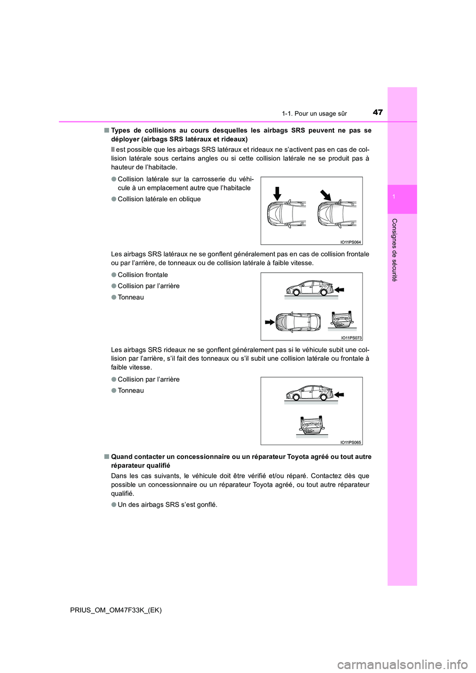 TOYOTA PRIUS 2023 Manuel du propriétaire (in French) 471-1. Pour un usage sûr
1
PRIUS_OM_OM47F33K_(EK)
Consignes de sécurité
■Types de collisions au cours desquelles les airbags SRS peuvent ne pas se
déployer (airbags SRS latéraux et rideaux)
I TOYOTA PRIUS 2023 Manuel du propriétaire (in French) 471-1. Pour un usage sûr
1
PRIUS_OM_OM47F33K_(EK)
Consignes de sécurité
■Types de collisions au cours desquelles les airbags SRS peuvent ne pas se
déployer (airbags SRS latéraux et rideaux)
I