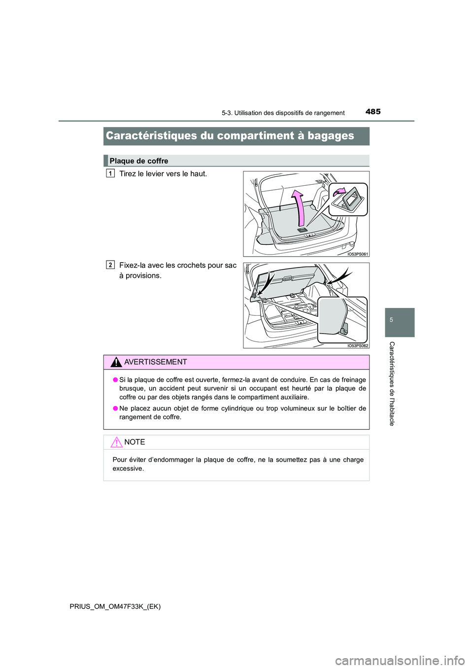 TOYOTA PRIUS 2023  Manuel du propriétaire (in French) 4855-3. Utilisation des dispositifs de rangement
PRIUS_OM_OM47F33K_(EK)
5
Caractéristiques de l’habitacle
Caractéristiques du compar timent à bagages
Tirez le levier vers le haut. 
Fixez-la avec 