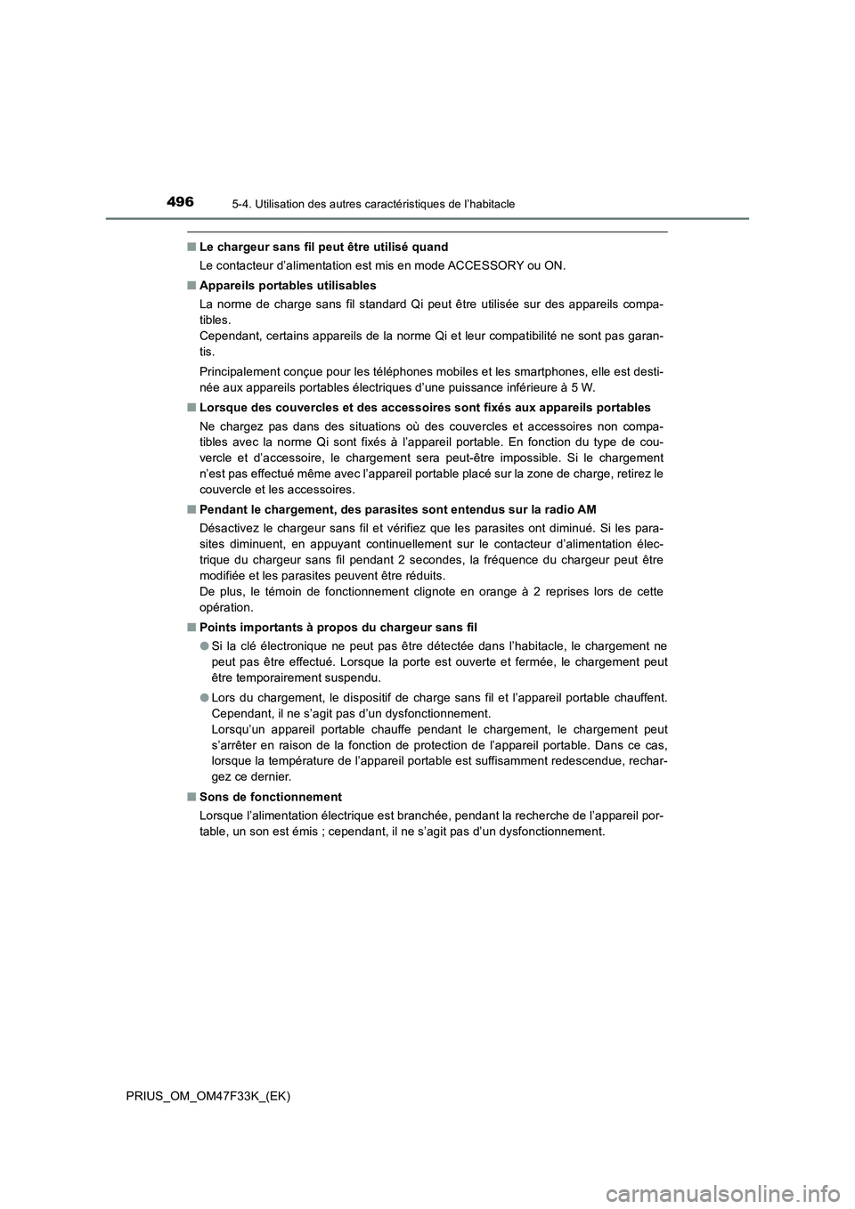 TOYOTA PRIUS 2023  Manuel du propriétaire (in French) 496
PRIUS_OM_OM47F33K_(EK)
5-4. Utilisation des autres caractéristiques de l’habitacle
■Le chargeur sans fil peut être utilisé quand
Le contacteur d’alimentation est mis en mode ACCESSORY ou 