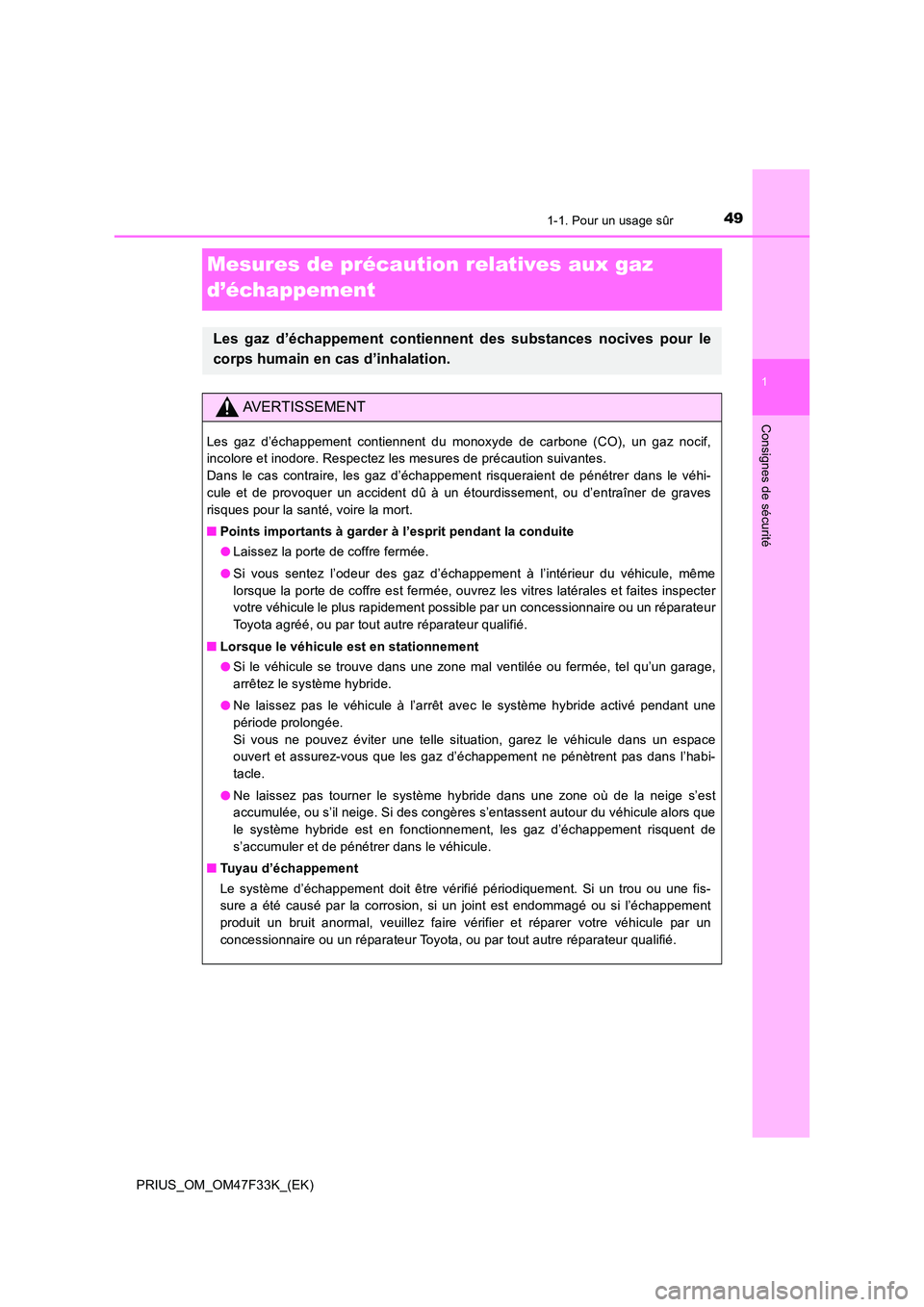 TOYOTA PRIUS 2023 Manuel du propriétaire (in French) 491-1. Pour un usage sûr
1
PRIUS_OM_OM47F33K_(EK)
Consignes de sécurité
Mesures de précaution relatives aux gaz
d’échappement
Les gaz d’échappement contiennent des substances nocives pour TOYOTA PRIUS 2023 Manuel du propriétaire (in French) 491-1. Pour un usage sûr
1
PRIUS_OM_OM47F33K_(EK)
Consignes de sécurité
Mesures de précaution relatives aux gaz
d’échappement
Les gaz d’échappement contiennent des substances nocives pour