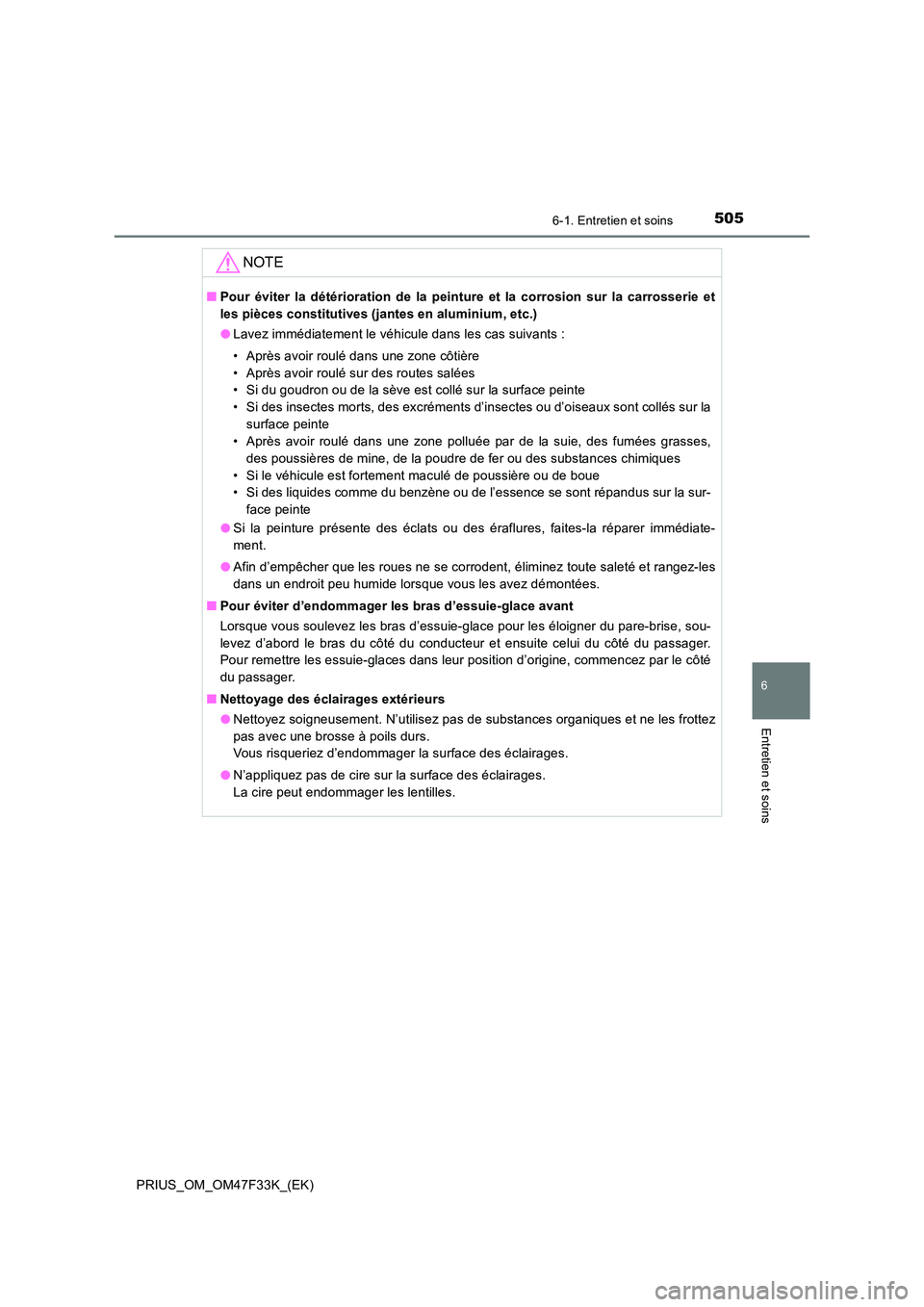 TOYOTA PRIUS 2023  Manuel du propriétaire (in French) 5056-1. Entretien et soins
PRIUS_OM_OM47F33K_(EK)
6
Entretien et soins
NOTE
■Pour éviter la détérioration de la peinture et la corrosion sur la carrosserie et 
les pièces constitutives (jantes e
