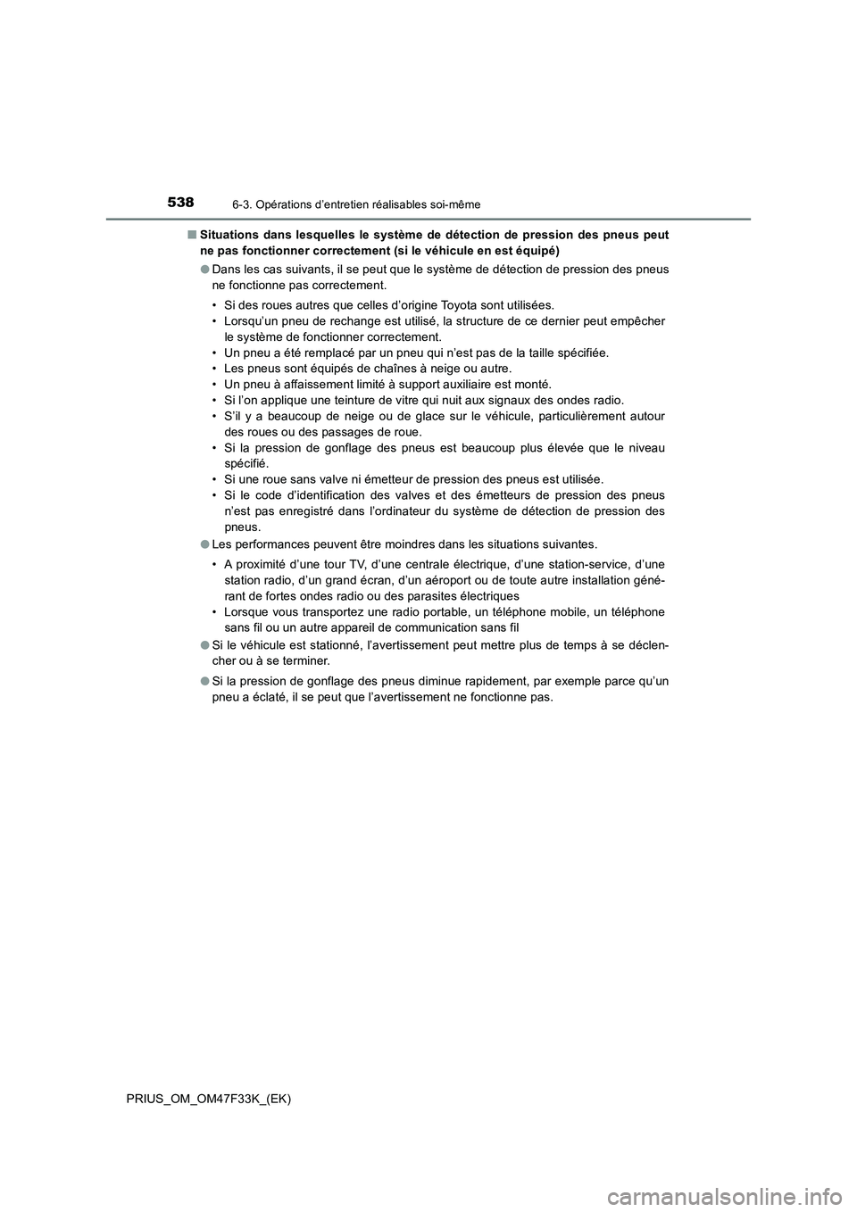 TOYOTA PRIUS 2023 Manuel du propriétaire (in French) 5386-3. Opérations d’entretien réalisables soi-même
PRIUS_OM_OM47F33K_(EK)■Situations dans lesquelles le système de détection de pression des pneus peut
ne pas fonctionner correctement (si le TOYOTA PRIUS 2023 Manuel du propriétaire (in French) 5386-3. Opérations d’entretien réalisables soi-même
PRIUS_OM_OM47F33K_(EK)■Situations dans lesquelles le système de détection de pression des pneus peut
ne pas fonctionner correctement (si le