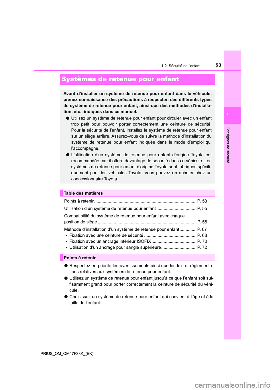TOYOTA PRIUS 2023 Manuel du propriétaire (in French) 531-2. Sécurité de l’enfant
1
Consignes de sécurité
PRIUS_OM_OM47F33K_(EK)
Systèmes de retenue pour enfant
Points à retenir .................................................................... TOYOTA PRIUS 2023 Manuel du propriétaire (in French) 531-2. Sécurité de l’enfant
1
Consignes de sécurité
PRIUS_OM_OM47F33K_(EK)
Systèmes de retenue pour enfant
Points à retenir ....................................................................