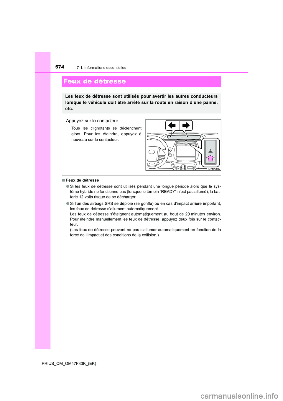 TOYOTA PRIUS 2023  Manuel du propriétaire (in French) 5747-1. Informations essentielles
PRIUS_OM_OM47F33K_(EK)
Feux de détresse
Appuyez sur le contacteur.
Tous les clignotants se déclenchent 
alors. Pour les éteindre, appuyez à
nouveau sur le contact