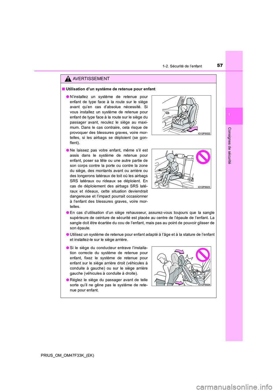 TOYOTA PRIUS 2023 Manuel du propriétaire (in French) 571-2. Sécurité de l’enfant
1
PRIUS_OM_OM47F33K_(EK)
Consignes de sécurité
AVERTISSEMENT
■Utilisation d’un système de retenue pour enfant
● En cas d’utilisation d’un siège rehausseu TOYOTA PRIUS 2023 Manuel du propriétaire (in French) 571-2. Sécurité de l’enfant
1
PRIUS_OM_OM47F33K_(EK)
Consignes de sécurité
AVERTISSEMENT
■Utilisation d’un système de retenue pour enfant
● En cas d’utilisation d’un siège rehausseu