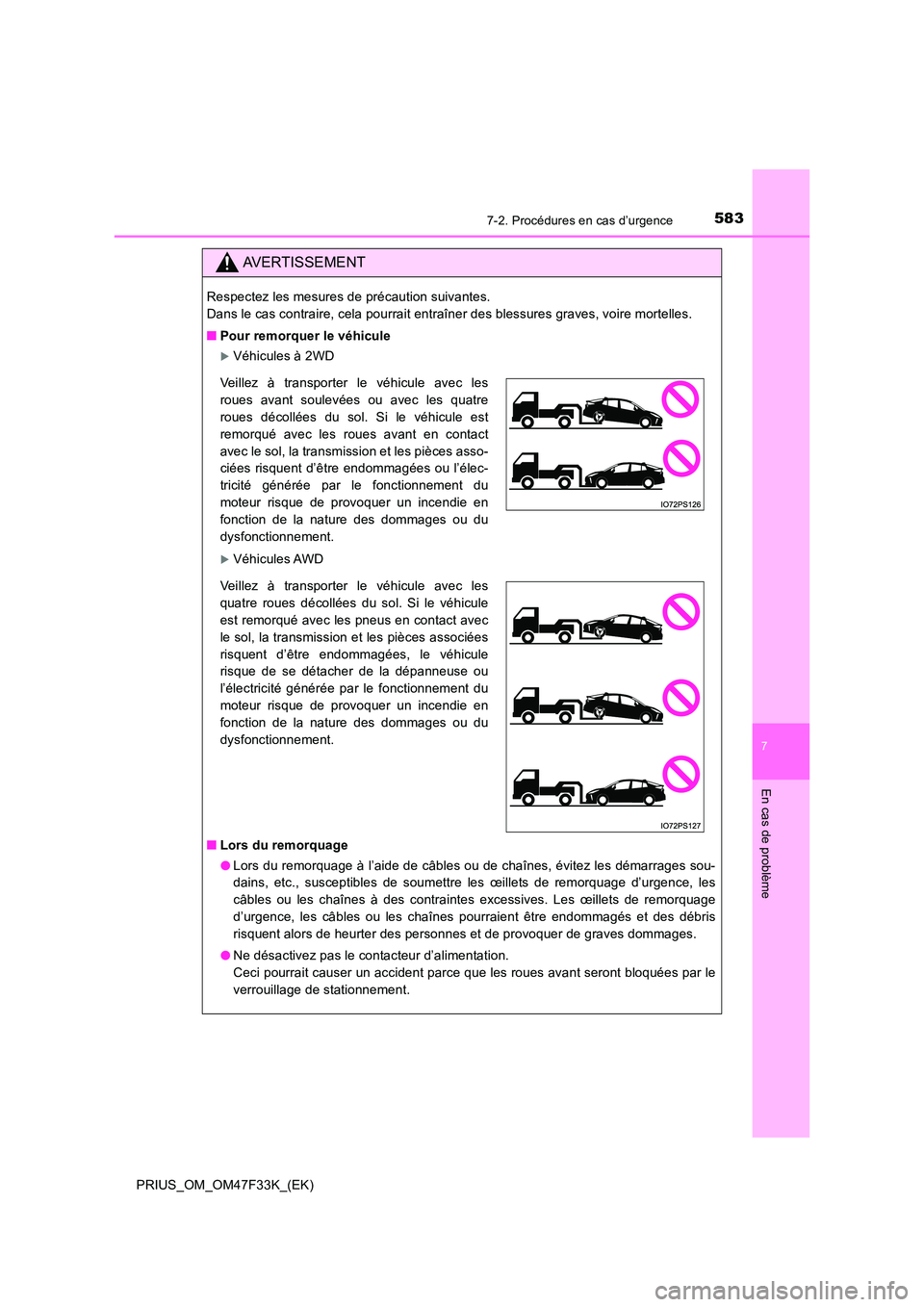 TOYOTA PRIUS 2023  Manuel du propriétaire (in French) 5837-2. Procédures en cas d’urgence
PRIUS_OM_OM47F33K_(EK)
7
En cas de problème
AVERTISSEMENT
Respectez les mesures de précaution suivantes.  
Dans le cas contraire, cela pourrait entraîner des 
