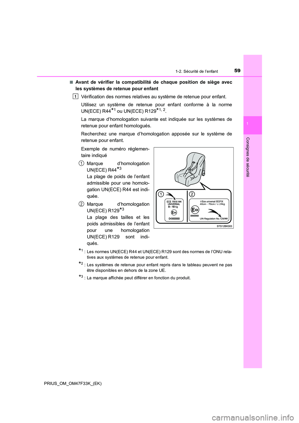 TOYOTA PRIUS 2023 Manuel du propriétaire (in French) 591-2. Sécurité de l’enfant
1
PRIUS_OM_OM47F33K_(EK)
Consignes de sécurité
■Avant de vérifier la compatibilité de chaque position de siège avec
les systèmes de retenue pour enfant
Vérif TOYOTA PRIUS 2023 Manuel du propriétaire (in French) 591-2. Sécurité de l’enfant
1
PRIUS_OM_OM47F33K_(EK)
Consignes de sécurité
■Avant de vérifier la compatibilité de chaque position de siège avec
les systèmes de retenue pour enfant
Vérif