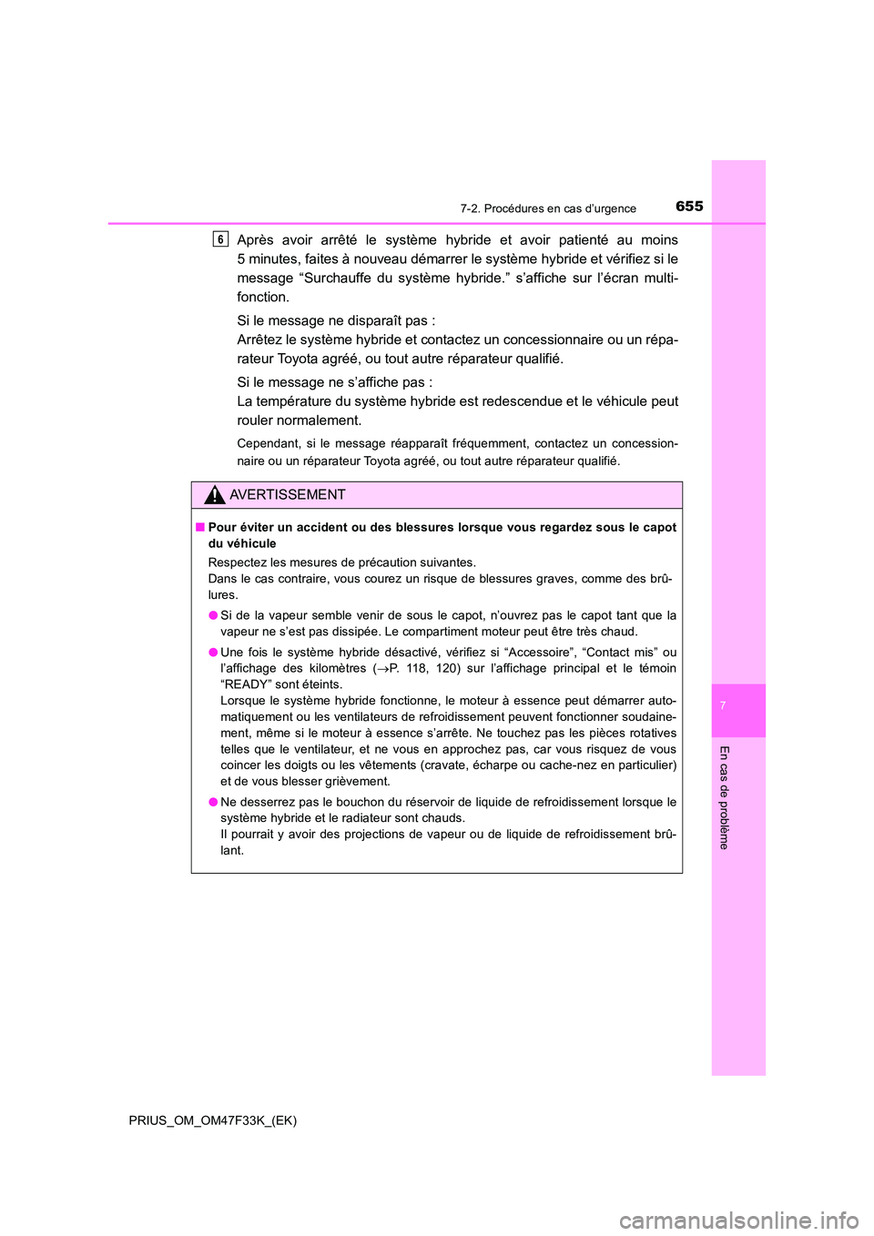 TOYOTA PRIUS 2023  Manuel du propriétaire (in French) 6557-2. Procédures en cas d’urgence
PRIUS_OM_OM47F33K_(EK)
7
En cas de problème
Après avoir arrêté le système hybride et avoir patienté au moins 
5 minutes, faites à nouveau démarrer le sys