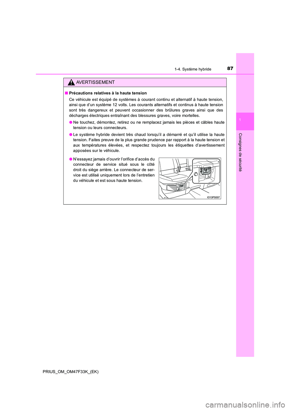 TOYOTA PRIUS 2023 Manuel du propriétaire (in French) 871-4. Système hybride
1
PRIUS_OM_OM47F33K_(EK)
Consignes de sécurité
AVERTISSEMENT
■Précautions relatives à la haute tension
Ce véhicule est équipé de systèmes à courant continu et alter TOYOTA PRIUS 2023 Manuel du propriétaire (in French) 871-4. Système hybride
1
PRIUS_OM_OM47F33K_(EK)
Consignes de sécurité
AVERTISSEMENT
■Précautions relatives à la haute tension
Ce véhicule est équipé de systèmes à courant continu et alter