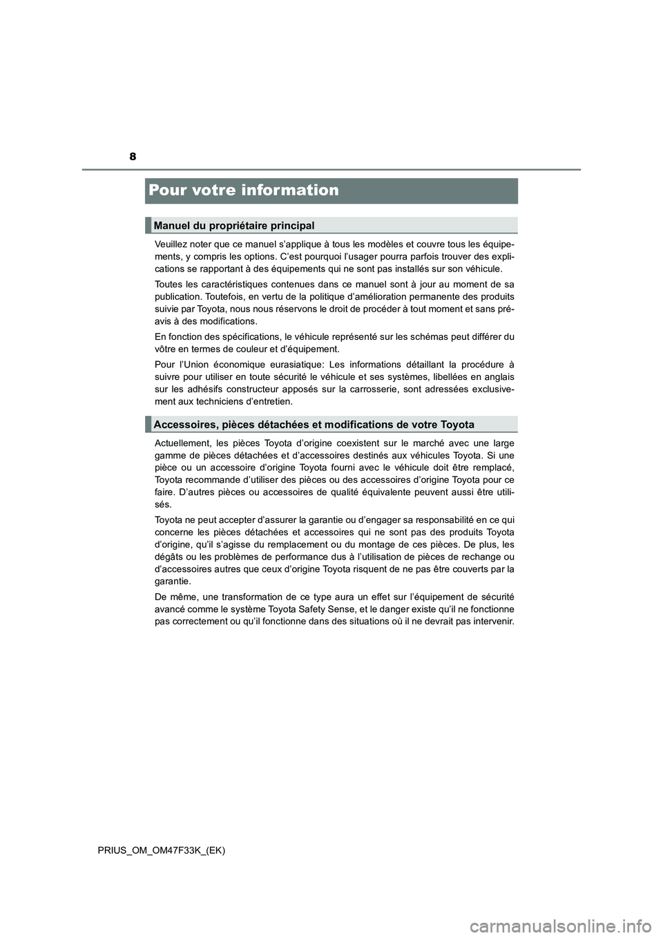 TOYOTA PRIUS 2023  Manuel du propriétaire (in French) 8
PRIUS_OM_OM47F33K_(EK)
Pour votre infor mation
Veuillez noter que ce manuel s’applique à tous les modèles et couvre tous les équipe-
ments, y compris les options. C’est pourquoi l’usager po