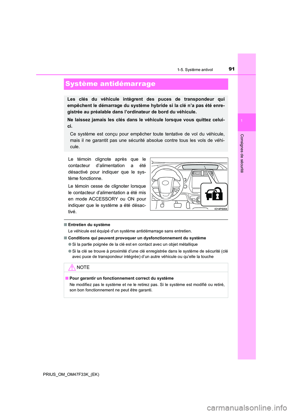 TOYOTA PRIUS 2023 Manuel du propriétaire (in French) 91
1
1-5. Système antivol
PRIUS_OM_OM47F33K_(EK)
Consignes de sécurité
Système antidémarrage
Le témoin clignote après que le
contacteur d’alimentation a été
désactivé pour indiquer que TOYOTA PRIUS 2023 Manuel du propriétaire (in French) 91
1
1-5. Système antivol
PRIUS_OM_OM47F33K_(EK)
Consignes de sécurité
Système antidémarrage
Le témoin clignote après que le
contacteur d’alimentation a été
désactivé pour indiquer que