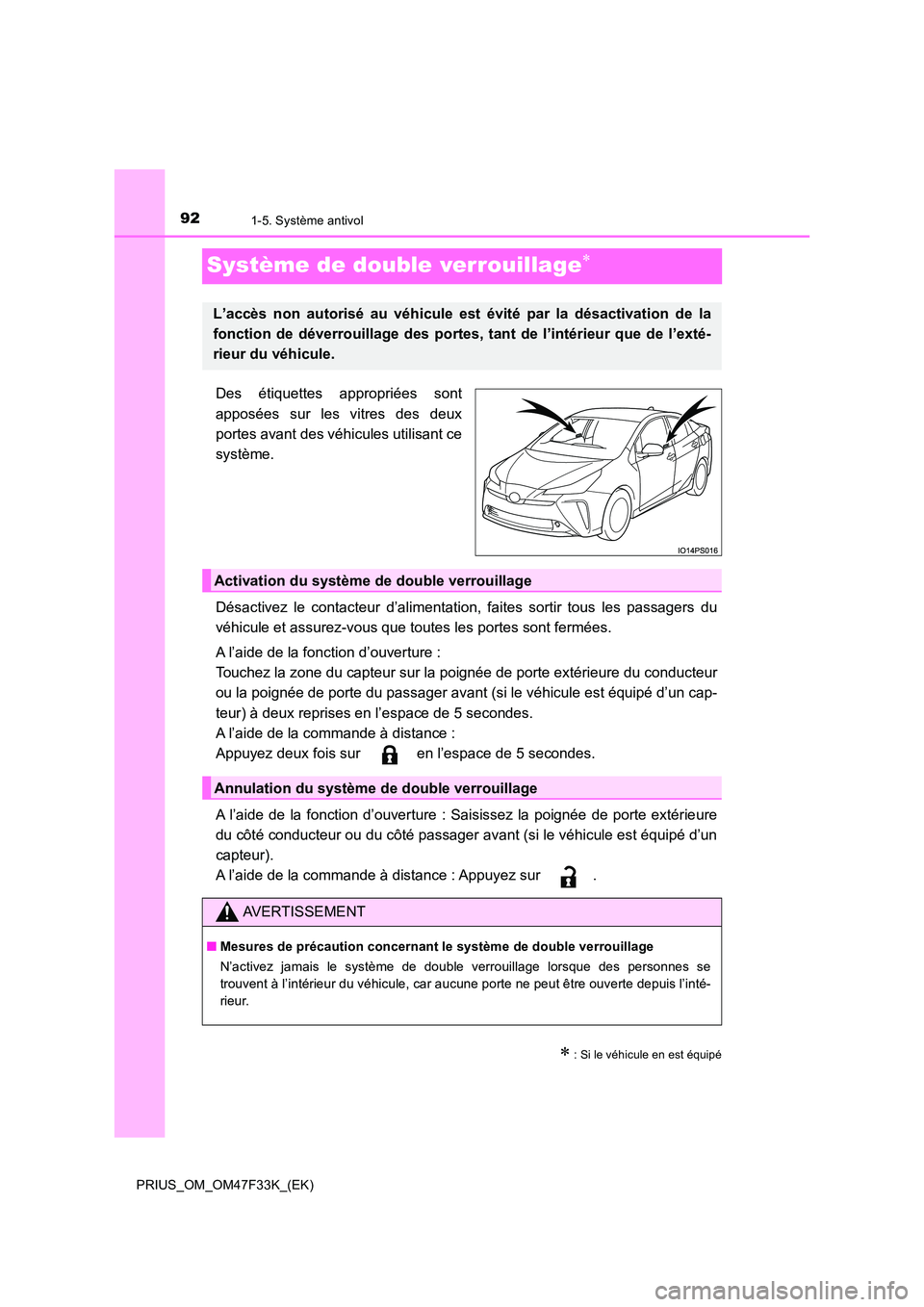 TOYOTA PRIUS 2023 Manuel du propriétaire (in French) 921-5. Système antivol
PRIUS_OM_OM47F33K_(EK)
Système de double verrouillage
Des étiquettes appropriées sont
apposées sur les vitres des deux
portes avant des véhicules utilisant ce
systèm TOYOTA PRIUS 2023 Manuel du propriétaire (in French) 921-5. Système antivol
PRIUS_OM_OM47F33K_(EK)
Système de double verrouillage
Des étiquettes appropriées sont
apposées sur les vitres des deux
portes avant des véhicules utilisant ce
systèm