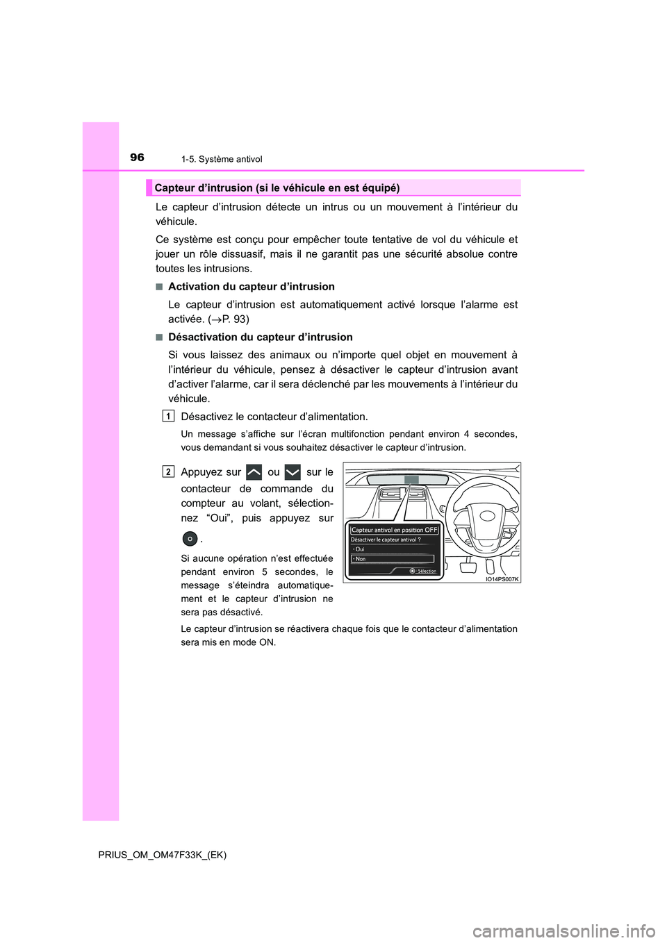 TOYOTA PRIUS 2023 Manuel du propriétaire (in French) 961-5. Système antivol
PRIUS_OM_OM47F33K_(EK)
Le capteur d’intrusion détecte un intrus ou un mouvement à l’intérieur du
véhicule.
Ce système est conçu pour empêcher toute tentative de vo TOYOTA PRIUS 2023 Manuel du propriétaire (in French) 961-5. Système antivol
PRIUS_OM_OM47F33K_(EK)
Le capteur d’intrusion détecte un intrus ou un mouvement à l’intérieur du
véhicule.
Ce système est conçu pour empêcher toute tentative de vo
