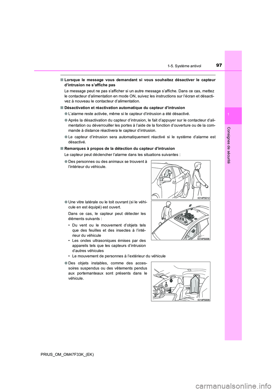 TOYOTA PRIUS 2023 Manuel du propriétaire (in French) 971-5. Système antivol
1
PRIUS_OM_OM47F33K_(EK)
Consignes de sécurité
■Lorsque le message vous demandant si vous souhaitez désactiver le capteur
d’intrusion ne s’affiche pas
Le message peu TOYOTA PRIUS 2023 Manuel du propriétaire (in French) 971-5. Système antivol
1
PRIUS_OM_OM47F33K_(EK)
Consignes de sécurité
■Lorsque le message vous demandant si vous souhaitez désactiver le capteur
d’intrusion ne s’affiche pas
Le message peu