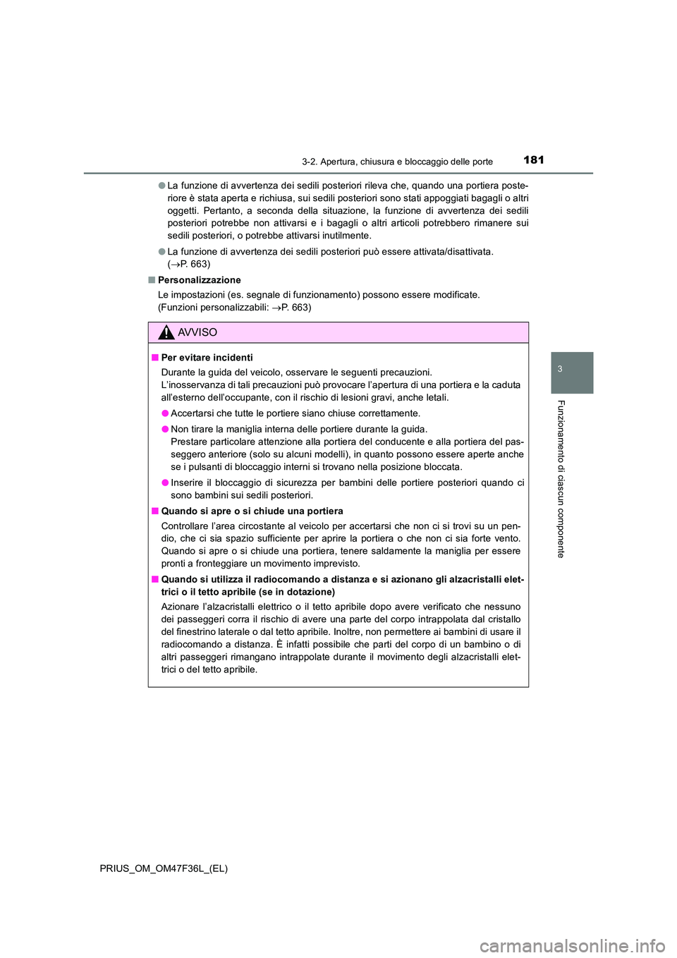 TOYOTA PRIUS 2023 Manuale duso (in Italian) 1813-2. Apertura, chiusura e bloccaggio delle porte
3
Funzionamento di ciascun componente
PRIUS_OM_OM47F36L_(EL)
● La funzione di avvertenza dei sedili posteriori rileva che, quando una portiera po TOYOTA PRIUS 2023 Manuale duso (in Italian) 1813-2. Apertura, chiusura e bloccaggio delle porte
3
Funzionamento di ciascun componente
PRIUS_OM_OM47F36L_(EL)
● La funzione di avvertenza dei sedili posteriori rileva che, quando una portiera po