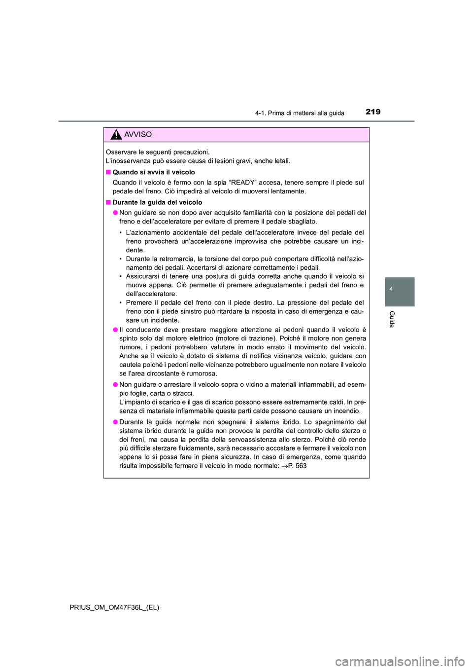 TOYOTA PRIUS 2023 Manuale duso (in Italian) 2194-1. Prima di mettersi alla guida
4
Guida
PRIUS_OM_OM47F36L_(EL)
AVVISO
Osservare le seguenti precauzioni.
L’inosservanza può essere causa di lesioni gravi, anche letali.
■ Quando si avvia TOYOTA PRIUS 2023 Manuale duso (in Italian) 2194-1. Prima di mettersi alla guida
4
Guida
PRIUS_OM_OM47F36L_(EL)
AVVISO
Osservare le seguenti precauzioni.
L’inosservanza può essere causa di lesioni gravi, anche letali.
■ Quando si avvia