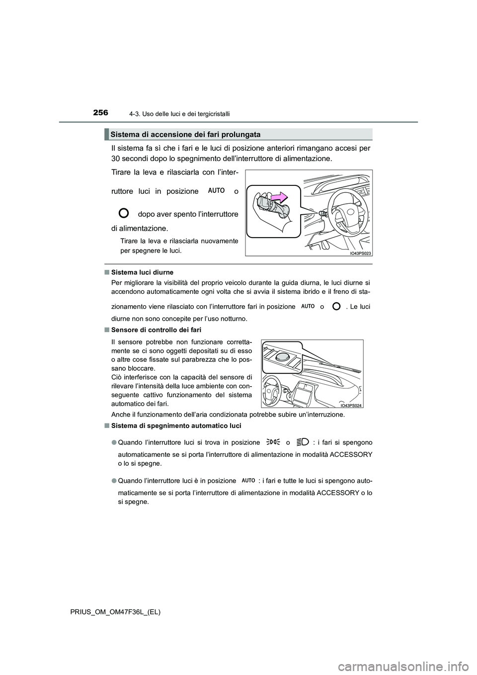 TOYOTA PRIUS 2023 Manuale duso (in Italian) 2564-3. Uso delle luci e dei tergicristalli
PRIUS_OM_OM47F36L_(EL)
Il sistema fa sì che i fari e le luci di posizione anteriori rimangano accesi per
30 secondi dopo lo spegnimento dell’interruttor TOYOTA PRIUS 2023 Manuale duso (in Italian) 2564-3. Uso delle luci e dei tergicristalli
PRIUS_OM_OM47F36L_(EL)
Il sistema fa sì che i fari e le luci di posizione anteriori rimangano accesi per
30 secondi dopo lo spegnimento dell’interruttor