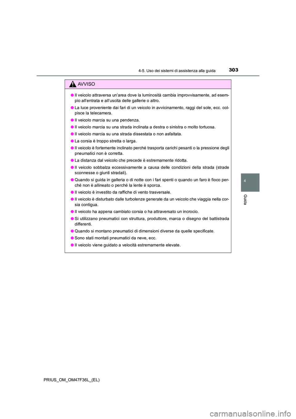 TOYOTA PRIUS 2023 Manuale duso (in Italian) 3034-5. Uso dei sistemi di assistenza alla guida
4
Guida
PRIUS_OM_OM47F36L_(EL)
AVVISO
●Il veicolo attraversa un’area dove la luminosità cambia improvvisamente, ad esem-
pio all’entrata e all TOYOTA PRIUS 2023 Manuale duso (in Italian) 3034-5. Uso dei sistemi di assistenza alla guida
4
Guida
PRIUS_OM_OM47F36L_(EL)
AVVISO
●Il veicolo attraversa un’area dove la luminosità cambia improvvisamente, ad esem-
pio all’entrata e all