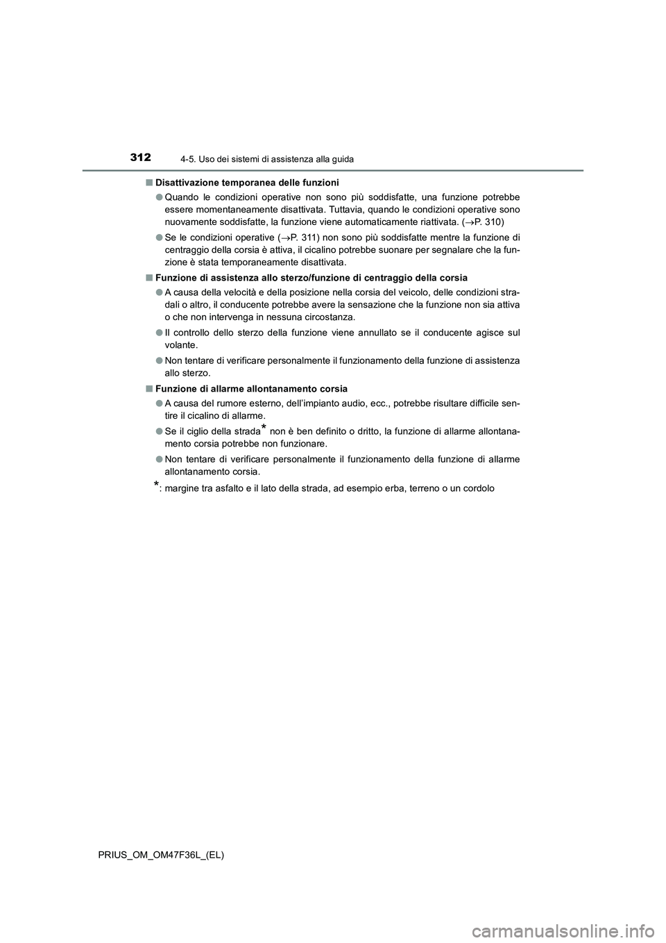 TOYOTA PRIUS 2023 Manuale duso (in Italian) 3124-5. Uso dei sistemi di assistenza alla guida
PRIUS_OM_OM47F36L_(EL)■Disattivazione temporanea delle funzioni
●Quando le condizioni operative non sono più soddisfatte, una funzione potrebbe
es TOYOTA PRIUS 2023 Manuale duso (in Italian) 3124-5. Uso dei sistemi di assistenza alla guida
PRIUS_OM_OM47F36L_(EL)■Disattivazione temporanea delle funzioni
●Quando le condizioni operative non sono più soddisfatte, una funzione potrebbe
es